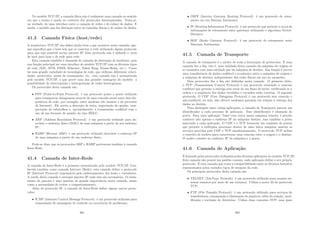 No modelo TCP/IP, a camada fı́sica não é realmente uma camada no sentido
em que o termo é usado no contexto dos protocolos hierarquizados. Trata-se,
na verdade, de uma interface entre a camada de redes e de enlace de dados. E
ainda, o modelo não faz distinção entre as camadas fı́sicas e de enlace de dados.
41.3 Camada Fı́sica (host/rede)
A arquitetura TCP/IP não deﬁni muito bem o que acontece nesta camada, ape-
nas especiﬁca que o host tem que se conectar à rede utilizando algum protocolo
para que seja possı́vel enviar pacotes IP. Esse protocolo não é deﬁnido e varia
de host para host e de rede para rede.
Esta camada também é chamada de camada de abstração de hardware, pois
sua função principal ser uma interface do modelo TCP/IP com os diversos tipos
de rede (X25, ATM, FDDI, Ethernet, Token Ring, Frame-Relay, etc.). Como
há uma grande variedade de tecnologias de rede, que utilizam diferentes veloci-
dades, protocolos, meios de transmissão, etc., esta camada não é normatizada
pelo modelo TCP/IP, o que provê uma das grandes vantagens do modelo: a
possibilidade de interconexão e interoperação de redes heterogêneas.
Os protocolos desta camada são:
• PPP (Point-to-Point Protocol): é um protocolo ponto a ponto utilizado
para transportar datagramas através de uma conexão serial entre dois dis-
positivos de rede, por exemplo, entre modems (do usuário e do provedor
de Internet). Ele aceita a detecção de erros, negociação de opções, com-
pactação de cabeçalhos e, opcionalmente, a transmissão conﬁável com o
uso de um formato de quadro do tipo HDLC.
• ARP (Address Resolution Protocol): é um protocolo utilizado para de-
scobrir o endereço fı́sico (MAC) de uma máquina a partir de seu endereço
IP;
• RARP (Reverse ARP): é um protocolo utilizado descobrir o endereço IP
de uma máquina a partir de um endereço fı́sico.
Pode-se dizer que os protocolos ARP e RARP pertencem também à camada
Inter-Rede.
41.4 Camada de Inter-Rede
A camada de Inter-Rede é a primeira normatizada pelo modelo TCP/IP. Con-
hecida também como camada Internet (Rede), esta camada deﬁne o protocolo
IP (Internet Protocol) responsável pelo endereçamento dos hosts e roteadores.
A tarefa desta camada é entregar pacotes IP onde eles são necessários. O rotea-
mento de pacotes é uma questão de grande importância nesta camada, assim
como a necessidade de evitar o congestionamento.
Além do protocolo IP, a camada de Inter-Rede deﬁne alguns outros proto-
colos:
• ICMP (Internet Control Message Protocol): é um protocolo utilizado para
transmissão de mensagens de controle ou ocorrência de problemas;
361
• OSPF (Interior Gateway Routing Protocol): é um protocolo de rotea-
mento em um Sistema Autônomo;
• IP (Routing Information Protocol): é um protocolo que permite a troca de
informações de roteamento entre gateways utilizando o algoritmo Vector-
Distance;
• BGP (Boder Gateway Protocol): é um protocolo de roteamento entre
Sistemas Autônomos.
41.5 Camada de Transporte
A camada de transporte é o núcleo de toda a hierarquia de protocolos. É uma
camada ﬁm a ﬁm, isto é, uma entidade desta camada da máquina de origem só
se comunica com uma entidade par da máquina de destino. Sua função é prover
uma transferência de dados conﬁável e econômica entre a máquina de origem e
a máquina de destino, independente das redes fı́sicas em uso no momento.
Dois protocolos ﬁm a ﬁm são deﬁnidos nesta camada. O primeiro deles,
o TCP (Transmission Control Protocol) é um protocolo orientado a conexão
conﬁável que permite a entrega sem erros de um ﬂuxo de bytes, veriﬁcando se a
ordem e a seqüência dos dados recebidos e enviados estão corretas. O segundo
protocolo, O UDP (User Datagram Protocol) é um protocolo sem conexão e
não-conﬁável, ou seja, não oferece nenhuma garantia em relação à entrega dos
dados ao destino.
Para distinguir entre várias aplicações, a camada de Transporte associa um
identiﬁcador a cada processo de aplicação. Esse identiﬁcador é chamado de
porta. Para uma aplicação ”falar”com outra numa máquina remota, é preciso
conhecer não apenas o endereço IP da máquina destino, mas também a porta
associada a cada aplicação. O UDP e o TCP fornecem um conjunto de portas
que permite a múltiplos processos dentro de uma única máquina usarem os
serviços providos pelo UDP e TCP simultaneamente. O protocolo TCP utiliza
o conceito de sockets para caracterizar uma conexão entre a origem e o destino.
O socket consiste no endereço IP da máquina e a porta.
41.6 Camada de Aplicação
É formada pelos protocolos utilizados pelas diversas aplicações do modelo TCP/IP.
Esta camada não possui um padrão comum, cada aplicação deﬁne o seu próprio
protocolo. É esta camada que trata a compatibilidade entre os diversos formatos
representados pelos variados tipos de estações da rede.
Os principais protocolos desta camada são:
• TELNET (TeleType Network): é um protocolo utilizado para acessar sis-
temas remotos por meio de um terminal. Utiliza a porta 23 do protocolo
TCP;
• FTP (File Transfer Protocol): é um protocolo utilizado para serviços de
transferência, renomeação e eliminação de arquivos, além da criação, mod-
iﬁcação e exclusão de diretórios. Utiliza duas conexões TCP: uma para
362
 