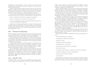 contingências. O plano especiﬁca o tempo, as pessoas e outros recursos que
serão necessários para desenvolver uma norma de segurança e alcançar a imple-
mentação técnica da norma.
O plano deve estar baseado na análise de ativos de redes e riscos. Deve fazer
referência à topologia de rede e incluir uma lista de serviços de rede que serão
fornecidos, como por exemplo, FTP, Web, correio eletrônico e outros. Esta lista
deve especiﬁcar quem fornecerá os serviços, quem terá acesso aos serviços, o
modo como o acesso será fornecido e quem irá administrar os serviços.
Um dos aspectos mais importantes do plano de segurança é uma especiﬁcação
das pessoas que devem estar envolvidas na implementação da segurança de rede:
• Serão contratados administradores de segurança especializados?
• Como os usuários ﬁnais e seus gerentes estarão envolvidos?
• Como os usuários ﬁnais, gerentes e pessoal técnico serão treinados sobre
normas e procedimentos de segurança?
Para ser útil, um plano de segurança precisa ter o apoio de todos os nı́veis de
funcionários dentro da organização. É muito importante que a administração
corporativa apoie plenamente o plano de segurança. O pessoal técnico da rede
e de locais remotos deve se envolver no plano, da mesma forma que os usuários
ﬁnais (Oppenheimer, 1999).
44.4 Normas de Segurança
Norma de segurança é uma declaração formal das regras às quais as pessoas que
têm um determinado acesso à tecnologia e aos ativos de informações de uma
organização devem obedecer. (RFC 2196, The Site Security Handbook).
Pode-se deﬁnir ainda, norma de segurança como sendo um estatuto no qual
estão transcritas regras de nı́vel intermediário, ou seja, entre o nı́vel estratégico
e o de descrição de procedimentos, cujo cumprimento visa garantir a segurança
das informações e recursos de uma instituição, dentro de um segmento particular
do ambiente desta corporação.
A norma de segurança informa aos usuários, gerentes e ao pessoal técnico de
suas obrigações para proteger os ativos de tecnologia e informações. A norma
deve especiﬁcar os mecanismos pelos quais estas obrigações podem ser cumpri-
das. Da mesma forma que o plano, a norma de segurança deve ter o compro-
metimento de funcionários, gerentes, executivos e pessoal técnico.
Uma vez desenvolvida, a norma de segurança deve ser explicada a todos pela
gerência superior. Muitas empresas exigem que o pessoal assine uma declaração
indicando que leu, compreendeu e concorda em cumprir as normas. A norma
de segurança é um documento vivo. Pelo fato de as organizações mudarem
continuamente, as normas de segurança devem ser atualizadas com regulari-
dade a ﬁm de reﬂetirem novas orientações comerciais e mudanças tecnológicas
(Oppenheimer, 1999).
44.4.1 ISO/IEC 17799
A ISO/IEC 17799 é a versão internacional da BS7799, homologada pela Inter-
national Standartization Organization em dezembro de 2000. A NBR ISO/IEC
373
17799 é a versão brasileira da norma ISO, homologada pela ABNT em setembro
de 2001. A norma ISO é rigorosamente idêntica a norma BS7799. A norma
brasileira é a tradução literal da norma ISO.
BS7799 - Brithish Standart 7799 - é uma norma de segurança da informação
destinada a empresas. Criada na Inglaterra, teve seu desenvolvimento iniciado
em 1995, dividindo-se em duas partes: A BS7799-1 e a BS7799-2. A BS7799-1
é a primeira parte da norma que contém uma introdução, deﬁnição de extensão
e condições principais de uso da norma. Disponibiliza 148 controles divididos
em dez partes distintas. É planejada como um documento de referência para
implementar ”boas práticas”de segurança na empresa.
A BS7799-2 é a segunda parte da norma e tem por objetivo proporcionar
uma base para gerenciar a segurança da informação dos sistemas das empresas.
Uma empresa que implante a norma BS/ISO acaba por constituir um ISMS. A
forma de como implementar um ISMS é descrita na norma BS7799-2.
As normas publicadas pela Organização Internacional de Normalização, a
ISO, têm uma grande aceitação no mercado. Um exemplo disso é a norma
ISO 9001:2000, que trata da Gestão da Qualidade, considerada como a mais
difundida norma da ISO que existe no mundo. No caso da NBR ISO IEC
17799, que é um Código de Boas Práticas para a Segurança da Informação, a
sua aplicação é um pouco mais restrita que a ISO 9001:2000, pois ela não é uma
norma voltada para ﬁns de certiﬁcação.
Entretanto, a NBR ISO IEC 17799 pode ser usada pela maioria dos setores
da economia, pois todas as Organizações, independentemente do seu porte ou
do ramo de atuação, do setor público ou privado, precisam proteger suas in-
formações sensı́veis e crı́ticas.
As principais recomendações da NBR ISO IEC 17799 são organizadas em 11
seções:
• Polı́tica de Segurança de Informação;
• Organizando a Segurança da Informação;
• Gestão de Ativos;
• Segurança em Recursos Humanos;
• Segurança Fı́sica e do Ambiente;
• Gerenciamento das Operações e Comunicações;
• Controle de Acesso;
• Aquisição, Desenvolvimento e Manutenção de Sistemas de Informação;
• Gestão de Incidentes de Segurança da Informação;
• Gestão da Continuidade de Negócios;
• Conformidade.
Ela permite que uma empresa construa de forma muito rápida uma polı́tica
de segurança baseada em controles de segurança eﬁcientes. Os outros caminhos
para se fazer o mesmo, sem a norma, são constituir uma equipe para pesquisar
374
 