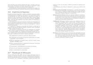 devem especiﬁcar como controlar incidentes (quer dizer, o que fazer e quem con-
tatar se uma intromissão for detectada), fazer auditoria e desenvolver o plano
de contingência com objetivo de manter o negócio sempre ativo.
Os procedimentos de segurança podem ser comunicados aos usuários e ad-
ministradores em turmas de treinamento lideradas por instrutores qualiﬁcados.
44.6 Arquitetura de Segurança
Com base na norma de segurança, é criado um documento denominado polı́tica
de segurança para ser divulgado em toda empresa. Para implementar a polı́tica
de segurança deve ser criada uma arquitetura de segurança que consiste na
aplicação de todos os mecanismos de controles fı́sicos, lógicos, técnicos e admin-
istrativos necessários para a garantia da segurança da informação (ROBERTI,
2001). Com base nessa arquitetura, são criados o plano de contingência e o
processo de auditoria.
Uma arquitetura de segurança representa um elenco de recomendações que
deﬁne os princı́pios e fundamentos que devem ser observados na implementação
de um ambiente considerado seguro em relação aos riscos, impactos e custos ao
qual ele está submetido.
A arquitetura de segurança recomendada deve fornecer as bases para os
aspectos de segurança dos seguintes elementos: aplicações, dados, comunicação
de dados e gerência de sistemas e rede.
Uma arquitetura de segurança deve levar em consideração três elementos
básicos: pessoas, o modelo de segurança e a junção de padrões e tecnologias.
É importante salientar que a arquitetura de segurança proposta deve con-
duzir a implementações que sejam ﬁnanceiramente possı́veis para a organização.
Para tanto, a arquitetura deve possuir as seguintes qualidades:
• Ser independente de plataforma operacional, aplicação de rede;
• Ser alavancada por tecnologias de segurança amadurecidas, por exemplo:
criptograﬁas e cartão inteligente;
• Estar em conformidade com padrões infacto, como por exemplo a norma
ISO/IEC 17799:2000 e CobiT;
• Deﬁnir relacionamentos entre os componentes de segurança: autenticação
e permissão de acesso, por exemplo;
• Ter performance e disponibilidade dos mecanismos de segurança;
• Possuir um modo consistente de gerenciamento;
• Obter a conscientização de usuários ﬁnais.
44.7 Classiﬁcação de Informações
Segundo Claudia Dias (Dias, 2000), diferentes tipos de informação devem ser
protegidos de diferentes maneiras. Por isso a classiﬁcação das informações é
um dos primeiros passos para o estabelecimento de uma polı́tica de segurança
de informações. Um vez classiﬁcada a informação, a polı́tica pode deﬁnir como
377
tratá-la de acordo com sua classe, escolhendo mecanismos de segurança mais
adequados.
A classiﬁcação mais comum de informações é aquela que as divide em 04
nı́veis:
Públicas ou de uso irrestrito As informações e os sistemas assim classiﬁca-
dos podem ser divulgados a qualquer pessoa sem que haja implicações
para a instituição. Exemplo: serviços de informação ao público em geral,
informações divulgadas à imprensa ou pela internet.
Internas ou de uso interno Podem ser chamadas também de corporativas.
As informações e os sistemas assim classiﬁcados não devem sair do âmbito
da instituição. Porém, se isto ocorrer, as conseqüências não serão crı́ticas.
Exemplo: Serviços de informação interna ou documentos de trabalho cor-
riqueiros que só interessam aos funcionários.
Conﬁdenciais Informações e sistemas tratados como conﬁdenciais dentro da
instituição e protegidos contra o acesso externo. O acesso a estes sis-
temas e informações é feito de acordo com sua estrita necessidade, isto
é, os usuários só podem acessá-los se estes forem fundamentais para o
desempenho satisfatório de suas funções na instituição. O acesso não
autorizado a esses dados e sistemas pode comprometer o funcionamento
da instituição, causar danos ﬁnanceiros ou perdas de fatias do mercado
para o concorrente. Exemplo: Dados pessoais de clientes e funcionários,
senhas, informações sobre vulnerabilidades de segurança dos sistemas in-
stitucionais, contratos, balanços entre outros.
Secretas O acesso interno ou externo de pessoas não autorizadas a este tipo
de informação é extremamente crı́tico para a instituição. É imprescindı́vel
que o número de pessoas autorizadas seja muito restrito e o controle so-
bre o uso dessas informações seja total. Exemplo: Informações dos con-
tribuintes, declarações de imposto de renda.
378
 