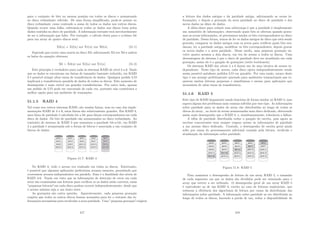 para o conjunto de bits na mesma posição em todos os discos e armazenado
no disco redundante referido. De uma forma simpliﬁcada, pode-se pensar no
disco redundante como contendo a soma de todos os dados nos outros discos.
Quando ocorre uma falha, subtraem-se todos os dados nos discos bons pelos
dados contidos no disco de paridade. A informação restante terá inevitavelmente
de ser a informação que falta. Por exemplo, o cálculo desta para o n-ésimo bit
para um array de quatro discos será:
X3(n) = X2(n) xor X1(n) xor X0(n) (51.1)
Supondo que ocorre uma avaria no disco X0, adicionando X3 xor X0 a ambos
os lados da equação obtemos:
X0 = X3(n) xor X2(n) xor X1(n) (51.2)
Este princı́pio é verdadeiro para cada os sistemas RAID de nı́vel 3 a 6. Dado
que os dados se encontram em faixas de tamanho bastante reduzido, em RAID
3 é possı́vel atingir altas taxas de transferência de dados. Qualquer pedido I/O
implicará a transferência paralela de dados de todos os discos. Este aumento de
desempenho é mais visı́vel em grandes transferências. Por outro lado, apenas
um pedido de I/O pode ser executado de cada vez, portanto não constituirá a
melhor opção para um ambiente de transações.
51.1.5 RAID 4
Tal como nos outros sistemas RAID, são usadas faixas, mas no caso das imple-
mentações RAID de 4 a 6, estas faixas são relativamente grandes. Em RAID 4,
uma faixa de paridade é calculada bit a bit para faixas correspondentes em cada
disco de dados. Os bits de paridade são armazenados no disco redundante. Ao
contrário do sistema de RAID 3 que armazena a paridade bit-a-bit, em RAID
4 a paridade é armazenada sob a forma de blocos e associada a um conjunto de
blocos de dados.
Figura 51.7: RAID 4
No RAID 3, todo o acesso era realizado em todos os discos. Entretanto,
é possı́vel que algumas aplicações prefeririam acessos menores, permitindo que
ocorressem acessos independentes em paralelo. Essa é a ﬁnalidade dos nı́veis de
RAID 4-6. Tendo em vista que as informações de detecção de erros em cada
setor são examinadas nas leituras para veriﬁcar se os dados estão corretos, essas
”pequenas leituras”em cada disco podem ocorrer independentemente, desde que
o acesso mı́nimo seja a um único setor.
As gravações são outra questão. Aparentemente, cada pequena gravação
exigiria que todos os outros discos fossem acessados para ler o restante das in-
formações necessárias para recalcular a nova paridade. Uma ”pequena gravação”exigiria
417
a leitura dos dados antigos e da paridade antiga, adicionando as novas in-
formações, e depois a gravação da nova paridade no disco de paridade e dos
novos dados no disco de dados.
A idéia-chave para reduzir essa sobrecarga é que a paridade é simplesmente
um somatório de informações; observando quais bits se alteram quando grava-
mos as novas informações, só precisamos mudar os bits correspondentes no disco
de paridade. Dessa forma, temos de ler os dados antigos do disco que está sendo
gravado, comparar os dados antigos com os novos para veriﬁcar quais bits mu-
daram, ler a paridade antiga, modiﬁcar os bits correspondentes, depois gravar
os novos dados e a nova paridade. Desse modo, uma pequena gravação en-
volve quatro acessos a dois discos, em vez do acesso a todos os discos. Uma
desvantagem do sistema é que o disco de paridade deve ser atualizado em cada
gravação; assim ele é o gargalo de gravações (write bottleneck).
Os sistemas RAID dos nı́veis 4 a 6 fazem uso de uma técnica de acesso in-
dependente. Neste tipo de acesso, cada disco opera independentemente sendo
assim possı́vel satisfazer pedidos I/O em paralelo. Por esta razão, arrays deste
tipo é um arranjo perfeitamente ajustado para ambientes transacionais que re-
querem muitas leituras pequenas e simultâneas e menos para aplicações que
necessitem de altas taxas de transferência.
51.1.6 RAID 5
Este tipo de RAID largamente usado funciona de forma similar ao RAID 4, mas
supera alguns dos problemas mais comuns sofridos por esse tipo. As informações
sobre paridade para os dados do array são distribuı́das ao longo de todos os
discos do array , ao invés de serem armazenadas num disco dedicado, oferecendo
assim mais desempenho que o RAID 4, e, simultaneamente, tolerância a falhas.
A idéia de paridade distribuı́da reduz o gargalo de escrita, pois agora as
escritas concorrentes nem sempre exigem acesso às informações de paridade
a um mesmo disco dedicado. Contudo, o desempenho de escrita geral ainda
sofre por causa do processamento adicional causado pela leitura, recálculo e
atualização da informação sobre paridade.
Figura 51.8: RAID 5
Para aumentar o desempenho de leitura de um array RAID 5, o tamanho
de cada segmento em que os dados são divididos pode ser otimizado para o
array que estiver a ser utilizado. O desempenho geral de um array RAID 5
é equivalente ao de um RAID 4, exceto no caso de leituras seqüenciais, que
reduzem a eﬁciência dos algoritmos de leitura por causa da distribuição das
informações sobre paridade. A informação sobre paridade ao ser distribuı́da ao
longo de todos os discos, havendo a perda de um, reduz a disponibilidade de
418
 