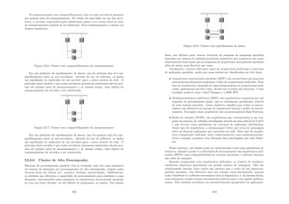 No armazenamento sem compartilhamento, dois ou mais servidores possuem
seu próprio meio de armazenamento. No evento de uma falha em um dos servi-
dores, o servidor responsável pela substituição passa a ter acesso total ao meio
de armazenamento original do nó defeituoso. Esta implementação é comum em
clusters simétricos.
Figura 52.6: Cluster sem compartilhamento de armazenamento
Em um ambiente de espelhamento de discos, não há nenhum tipo de com-
partilhamento entre os nós servidores. Através do uso de software, os dados
são espelhados ou replicados de um servidor para o outro através da rede. O
princı́pio deste modelo é que todos servidores potenciais substitutos devem pos-
suir seu próprio meio de armazenamento e, ao mesmo tempo, uma réplica do
armazenamento do servidor a ser substituı́do.
Figura 52.7: Cluster sem compartilhamento de armazenamento
Em um ambiente de espelhamento de discos, não há nenhum tipo de com-
partilhamento entre os nós servidores. Através do uso de software, os dados
são espelhados ou replicados de um servidor para o outro através da rede. O
princı́pio deste modelo é que todos servidores potenciais substitutos devem pos-
suir seu próprio meio de armazenamento e, ao mesmo tempo, uma réplica do
armazenamento do servidor a ser substituı́do.
52.0.6 Cluster de Alto Desempenho
Sistemas de processamento paralelo vêm se tornando cada vez mais populares
em função da demanda por processamento de alto desempenho, exigido pelas
diversas áreas da ciência (ex.: quı́mica, biologia, meteorologia). Infelizmente,
os sistemas que oferecem a capacidade de processamento para satisfazer a essa
demanda, representados pelas máquinas de arquiteturas maciçamente paralelas
ou tem um custo elevado, ou são difı́ceis de programar, ou ambos. Em função
433
Figura 52.8: Cluster com espelhamento de dados
disso, nos últimos anos, têm-se investido na pesquisa de máquinas paralelas
baseadas em clusters de multiprocessadores simétricos por possuı́rem um custo
relativamente mais baixo que as máquinas de arquitetura maciçamente paralelas
além de serem mais ﬂexı́veis que essas.
Atualmente, existem diferentes tipos de arquiteturas dedicadas à execução
de aplicações paralelas, sendo que essas podem ser classiﬁcadas em três tipos:
• Arquiteturas maciçamente paralelas (MPP): são arquiteturas que possuem
processadores altamente poderosos e links de comunicação dedicados. Este
tipo de arquitetura, chamada de supercomputadores ou arquiteturas dedi-
cadas, apresentam um alto custo, devido aos recursos que oferecem. Como
exemplo, pode-se citar o Intel Paragon e o IBM SP2.
• Multiprocessadores simétricos (SMP): são arquiteturas compostas por um
conjunto de processadores iguais, que se comunicam, geralmente, através
de uma mesma memória. termo simétrico signiﬁca que todos os proces-
sadores são idênticos em termos de arquitetura interna e poder de proces-
samento. Exemplos dessa arquitetura são os processadores Dual Pentium.
• Redes de estações (NOW): são arquiteturas que correspondem a um con-
junto de estações de trabalho interligadas através de uma rede local (LAN)
e que servem como plataforma de execução de aplicações distribuı́das.
Nesse tipo de arquitetura, a comunicação é feita por troca de mensagens
entre as diversas aplicações que executam na rede. Esse tipo de arquite-
tura é largamente utilizado, tanto comercialmente como academicamente.
Como exemplo, podemos citar Estações Sun interligadas por rede Ether-
net.
Nesse contexto, um cluster pode ser caracterizado como uma plataforma al-
ternativa, aliando o poder e a velocidade de processamento das arquiteturas ded-
icadas (MPPs) com a disponibilidade de recursos (hardware e software baratos)
das redes de estações.
Quando comparados com arquiteturas dedicadas, os clusters de multipro-
cessadores simétricos apresentam um grande número de vantagens. Eles são
relativamente baratos (seus custos são menores que o custo de um supercom-
putador paralelo), eles oferecem uma boa relação custo/desempenho (porque
todo o hardware e o software necessários estão à disposição), e, da mesma forma,
suas volumosas vendas atraem investimentos diretos para o seu rápido melhora-
mento. Eles também permitem um desenvolvimento progressivo de aplicações,
434
 