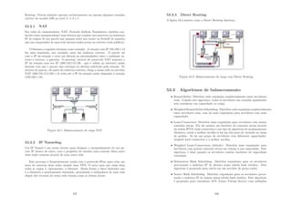 Routing. Outras soluções operam exclusivamente em apenas algumas camadas
(nı́veis) do modelo OSI no nı́vel 4, 5, 6 e 7.
53.2.1 NAT
Em redes de computadores, NAT, Network Address Translation, também con-
hecido como masquerading é uma técnica que consiste em reescrever os endereços
IP de origem de um pacote que passam sobre um router ou ﬁrewall de maneira
que um computador de uma rede interna tenha acesso ao exterior (rede pública).
Utilizamoe s seguinte situação como exemplo. A estação com IP 192.168.1.13
faz uma requisição, por exemplo, para um endereço externo. O pacote sai
com o IP da estação e corre em direção ao intermediador entre o ambiente in-
terno e externo, o gateway. O gateway, através do protocolo NAT mascara o
IP da estação com seu IP (200.158.112.126 - que é válido na internet) assim
fazendo com que o pacote seja entregue no destino solicitado pela estação. No
retorno do pacote, ele parte do endereço externo, chega a nossa rede no servidor
NAT (200.158.112.126) e lá volta até o IP da estação assim chegando à estação
(192.168.1.13).
Figura 53.1: Balanceamento de carga NAT
53.2.2 IP Tunneling
Um IP Tunnel é um termo técnico para designar o encapsulamento de um pa-
cote IP dentro de outro, com o propósito de simular uma conexão fı́sica entre
duas redes remotas através de uma outra rede.
Este processo é frequentemente usado com o protocolo IPsec para criar um
meio de conectar duas redes usando uma VPN. O meio para que essas duas
redes se vejam é, tipicamente, a Internet. Dessa forma o fator limitador que
é a distância é praticamente eliminado, permitindo a utilizadores de uma rede
dispôr dos recursos de outra rede remota como se fossem locais.
437
53.2.3 Direct Routing
A ﬁgura 53.2 mostra como o Direct Routing funciona.
Figura 53.2: Balanceamento de carga com Direct Routing.
53.3 Algoritmos de balanceamento
• Round-Robin: Distribui cada requisição seqüêncialmente entre servidores
reais. Usando este algoritmo, todos os servidores são tratados igualmente
sem considerar sua capacidade ou carga;
• Weighted Round-Robin Scheduling: Distribui cada requisição seqüêncialmente
entre servidores reais, mas dá mais requisições para servidores com mais
capacidade;
• Least-Connection: Distribui mais requisições para servidores com menos
conexões ativas. Por ele manter um histórico de conexões ativas através
da tabela IPVS, least-connection é um tipo de algoritmo de escalonamento
dinâmico, sendo a melhor escolha se há um alto grau de variação na carga
do pedido. Se há um grupo de servidores com diferentes capacidades,
weighed least-connection é a melhor escolha;
• Weighted Least-Connections (default): Distribui mais requisições para
servidores com poucas conexões ativas em relação à sua capacidade. Este
algoritmo é ideal quando os servidores contêm hardware de capacidade
variedade;
• Destination Hash Scheduling: Distribui requisições para os servidores
procurando o endereço IP de destino numa tabela hash estática. Este
algoritmo é projetado para usá-lo em um servidor de proxy-cache;
• Source Hash Scheduling: Distribui requisições para os servidores procu-
rando o endereço IP de origem numa tabela hash estática. Este algoritmo
é projetado para roteadores LVS (Linux Virtual Server) com múltiplos
438
 