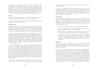 stalação). Seu desenvolvimento sempre foi e continua sendo focado, único
e exclusivamente, na plataforma Windows. Portanto, ele NÃO É MULTI-
PLATAFORMA. Um benefı́cio direto desta abordagem é a vantagem de se poder
implementar uma forte cooperação entre o IIS e o próprio kernel do Windows,
o que inﬂuencia e muito em sua performance. IIS é na verdade uma coleção de
serviços, incluindo servidores para: Web, FTP, SMTP e Network News Transfer
Protocol (NNTP). Sua versão atual é a 6.0, mas a Microsoft incluirá a versão
7.0 do IIS em sua nova plataforma chamada Windows Longhorn Server.
Licenças
O Apache HTTP Server sempre teve e continua tendo seu código aberto. Sua
licença permite seu desenvolvimento e seu uso de forma irrestrita.
Embora o IIS não tenha seu código aberto, ele possui uma licença liberal
que garante seu desenvolvimento e uso.
Aplicações Web
O Apache usa por padrão a Common Gateway Interface (CGI) para suportar
aplicações web. Foram criados também diversos módulos para suportar outras
linguagens de programação. Portanto, o Apache suporta diversas linguagens,
tais como: PHP, ASP, Perl, Python, Ruby, C++, etc. Vale ressaltar que devido
a sua natureza modular, o Apache pode suportar novas linguagens se necessário.
O IIS suporta por padrão o Active Server Pages (ASP). Pouco se comenta,
mas é possı́vel habilitar no IIS a utilização de outras linguagens como Perl ou
PHP. Isto se deve ao fato do ASP ser a linguagem preferida pela Microsoft. De-
pois do lançamento da plataforma .NET em 2002 o IIS ganhou também a função
de gerenciar o ASP.NET. Além disso, o IIS passou a suportar novos serviços,
como Universal Description, Discovery, and Integration (UDDI) Services, Simple
Object Access Protocol (SOAP) e Web Services Description Language (WSDL).
De qualquer forma, as opções de linguagens suportadas pelo IIS são menores
que as suportadas pelo Apache.
UDDI é uma especiﬁcação que deﬁne um serviço de registro para Web
Services. Um serviço de registro UDDI é um Web Service que gerencia in-
formação sobre provedores, implementações e metadados de serviços. Prove-
dores de serviços podem utilizar UDDI para publicar os serviços que eles ofere-
cem. Usuários de serviços podem usar UDDI para descobrir serviços que lhes in-
teressem e obter os metadados necessários para utilizar esses serviços. A especi-
ﬁcação UDDI deﬁne: APIs SOAP utilizadas para publicar e obter informações
de um registro UDDI; Esquemas XML do modelo de dados do registro e do
formato das mensagens SOAP; Deﬁnições WSDL das APIs SOAP; Deﬁnições
de registro UDDI (modelos técnicos - tModels) de diversos sistemas de identi-
ﬁcação e categorização, que podem ser utilizados para identiﬁcar e categorizar
registros UDDI.
WSDL é uma linguagem baseada em XML utilizada para descrever Web
Services. Na verdade, trata-se de um documento escrito em XML que além
457
de descrever o serviço, especiﬁca como acessá-lo e quais são as operações ou
métodos disponı́veis.
SOAP é um protocolo para troca de informações estruturadas em uma
plataforma descentralizada e distribuı́da, utilizando tecnologias baseadas em
XML. Sua especiﬁcação deﬁne uma framework que provê maneiras para se con-
struir mensagens que podem trafegar através de diversos protocolos e que foi
especiﬁcado de forma a ser independente de qualquer modelo de programação
ou outra implementação especı́ﬁca.
Performance
Muitos estudos sobre performance têm sido feitos, contudo, seus resultados não
apontam com clareza qual servidor tem maior performance. Na verdade, tem-se
mostrado que o que mais inﬂuencia na performance é a qualidade da imple-
mentação da aplicação Web, indiferentemente se esta sendo executada no IIS
ou Apache. Ambos os servidores oferecem alguns recursos importantes para o
quesito performance, a saber:
• Uso extensivo de cache (o Apache exige um módulo à parte para isso);
• Suporte ao GNU zip (gzip), o que reduz signiﬁcativamente a largura de
banda necessária entre o servidor e o usuário ﬁnal;
• Suporte a ﬁltros, o que anula em partes a redução da performance devido
ao fato do uso de linguagens interpretadas como ASP, PHP ou Perl;
• Uso de kernel-level listener para aumentar a performance e escalabilidade.
Por padrão, o IIS utiliza-se do HTTP.sys que é executado em modo su-
per usuário. De forma análoga, contudo não por padrão e sim de forma
opcional, o Apache utiliza-se do phhttpd no intuito de obter uma maior
performance.
Segurança
Com relação ao canal de comunicação, ambos os servidores utilizam o HTTPS
(HTTP over SSL) para a realização da encriptação dos dados. Portanto, não
existem grandes diferenças entre os dois servidores com relação à segurança no
canal de comunicação.
Um outro aspecto da segurança que deve ser analisado é a vulnerabilidade do
próprio host e do Web server. Como o Apache é um sistema multiplataforma,
sua análise quanto à segurança não é tão trivial. Esta responsabilidade ﬁca
muito mais associada ao sistema operacional que propriamente ao servidor Web.
O Apache geralmente é utilizado com os SO UNIX-LIKE, que praticamente em
todos os casos executam o servidor Web em modo usuário. Desta forma, falhas
de segurança no servidor Web acabam não sendo tão signiﬁcativas ao sistema
como um todo. Por outro lado, o IIS só pode ser utilizado com o Windows,
que desde suas primeiras versões é bastante conhecido pelas suas falhas de se-
gurança. Mesmo em suas versões mais atuais, devido à forte colaboração entre
o Windows e o IIS, via HTTP.sys, seu histórico de vulnerabilidade é bastante
458
 