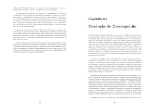 colhimento (Shrinking). Todos os read lock, write lock e upgrdrades ocorrem na
primeira fase, enquanto unlock e downgrade ocorrem na segunda.
Um problema dos protocolos de bloqueio é a possibilidade de ocorrência
de deadlocks. Um protocolo de prevenção de deadlocks é baseado em times-
tamps, que são identiﬁcadores únicos associados a cada transação. Outras duas
técnicas para identiﬁcação e prevenção de deadlocks são timeouts e grafos (Wait-
For Graphs). Protocolos baseados em timestamps também podem ser utilizados
para controle de concorrência. Os valores do timestamp para um dado item X
são: readTS(X ) e writeTS(X). Eles indicam a última leitura e escrita realizadas
sobre o item X respectivamente.
Uma outra técnica para controle de Concorrencia basea-se em guardar val-
ores antigos de um determinado item. Procolos que se utilizam dessa técnica
são chamados Multiversão. Operações de leitura que antes em outros protocolos
não seriam permitidas, podem ser realizadas fornecendo-se a versão antiga de
um item de dado. O principal encoveniente desta técnica é a necessidade de
mais espaço em disco.
A granularidade de um item de dado também exerce grande inﬂuência no de-
sempenho de operações de controle de concorrência. Por exemplo, uma transação
que deseja realizar operações sobre um resgistro, pode tornar ineﬁciente o con-
trole de transações se bloquear inadequadamente um bloco fı́sico inteiro. Pro-
tocolos que determinam tipo de bloqueio de acordo com a granularidade são
chamados Multiple Granularity Lockig (MGL).
493
Capı́tulo 64
Gerência de Desempenho
O Design fı́sico do Banco de Dados é o processo de escolha das estruturas de
armazenamento e métodos de acesso de forma que um bom desempenho possa
ser atingido pelas diversas aplicações. Cada SGBD oferece uma diversidade de
opções de organização de arquivos e métodos de acessos especiais como ı́ndices,
clustering de registros relacionados, encadeamento de registros relacionados us-
ando ponteiros, e funções hash. Os critérios utilizados que guiam a escolha das
opções de design fı́sico são o Tempo de Rsposta, a Utilização do Espaço e o
Throughput de Transações. O desempenho das estruturas e métodos de acesso
depende fundamentalmente do tamanho dos arquivos, portanto durante a fase
de design devem ser realizadas estimativas de crescimento dos arquivos. O
crescimento pode se dar tanto no tamanho dos registros assim como no número
de registros por arquivo.
A maioria dos SGBDs possuem ferramentas de monitoração que coletam es-
tatı́sticas de desempenho, que são mantidas no Catálogo do Sistema (System
Catalog). As informações dizem respeito, por exemplo, à número de chamadas
de transações ou queries, atividade de I/O por arquivo, número de páginas por
arquivo, número de regsitros por ı́ndice e frequência de utilização dos ı́ndices.
Assim que os requisitos do sistema mudam, pode se tornar necessário adicionar
ou remover tabelas, reorganizar aquivos (mudar método de acesso primário),
dropar ı́ndices antigos e criar novos.
Exemplos de atividades importantes no design fı́sico de um Banco de Da-
dos: (i)Análise de Transações de de Queries - Envolve determinar arquivos en-
volvidos, atributos mais acessados, atributos utilizados em operações de JOIN,
e determinação de operações predominantes (SELECT, UPDATE, INSERT,
DELETE); (ii)Estimativa da Frequência das Chamadas de Transações e Queries
- Geralmente para um grande volume de processamento, é válida a regra infor-
mal que diz que 80% do processamento é gasto com 20% das transações e queries;
(iii)Restrições de Tempo - Identiﬁcar das restrições de tempo de transações e
queries; (iv)Restrições de Unicidade de Atributos - Devem ser estabelecidos
métodos de acesso para todas as chaves candidatas ou conjunto de chaves candi-
datas (ex: PK ou UNIQUE), tendo por objetivo otimizar os testes de unicidade.
Os indı́ces primarios e de clustering estão diretamente relacionados com a
494
 