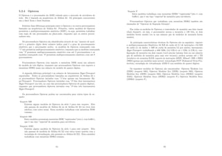 5.2.4 Opteron
O Opteron é o processador da AMD voltado para o mercado de servidores de
rede. Ele é baseado na arquitetura do Athlon 64. Os principais concorrentes
são o Intel Xeon e Intel Itanium.
Existem duas diferenças principais entre o Opteron e os outros processadores
baseados na arquitetura do Athlon 64. Primeiro, vários modelos de Opteron
permitem o multiprocessamento simétrico (SMP), ou seja, permitem trabalhar
com mais de um processador na placa-mãe, enquanto que os outros proces-
sadores não.
Os processadores Opteron são identiﬁcados através de um ”numero de mod-
elo”e o primeiro dı́gito deste número indica qual é o grau de processamento
simétrico que o processador aceita: os modelos de Opteron começando com
”1”não permitem multiprocessamento simétrico, enquanto que os modelos começando
com ”2”permitem multiprocessamento simétrico com até 2 processadores e os
modelos começando com ”8”permitem multiprocessamento simétrico com até 8
processadores.
Processadores Opteron com suporte a memórias DDR usam um número
de modelo de três dı́gitos, enquanto que processadores Opteron com suporte a
memórias DDR2 usam um número de modelo de quatro dı́gitos.
A segunda diferença principal é no número de barramentos HyperTransport
suportados. Todos os processadores baseados na arquitetura do Athlon 64 e
os processadores Opteron iniciados com ”1”têm apenas um barramento Hy-
perTransport. Processadores Opteron iniciados com ”2”têm dois barramentos
HyperTransport (ou três, no caso dos processadores Opteron de quatro dı́gitos),
enquanto que processadores Opteron iniciados com ”8”têm três barramentos
HyperTransport.
Os processadores Opteron podem ser encontrados para vários tipos de so-
quete:
Soquete 939
Existem alguns modelos de Opteron da série 1 para este soquete. Eles
não passam de modelos de Athlon 64 ou de Athlon 64 X2 (se tiver dois
núcleos) com outro nome. Estes modelos trabalham com memórias DDR
comuns;
Soquete 940
Estes modelos necessitam memórias DDR ”registradas”(isto é, com buﬀer),
que é um tipo ”especial”de memória para servidores;
Soquete AM2
Existem alguns modelos de Opteron da série 1 para este soquete. Eles
não passam de modelos de Athlon 64 X2 com outro nome (porém com a
tecnologia de virtualização, não presente no Athlon 64 X2). Estes modelos
trabalham com memórias DDR2 comuns;
81
Soquete F
Estes modelos trabalham com memórias DDR2 ”registradas”(isto é, com
buﬀer), que é um tipo ”especial”de memória para servidores.
Processadores Opteron que trabalham com memórias DDR2 também são
chamados de ”Opteron de Segunda Geração”.
Em todos os modelos de Opteron o controlador de memória usa dois canais
(dual channel), ou seja, o processador acessa a memória a 128 bits, se dois
módulos forem usados (ou se um número par de módulos de memória forem
usados).
As principais caracterı́sticas técnicas do Opteron são as seguintes: suporte
a multiprocessamento Simétrico; 64 KB de cache de L1 de instruções e 64 KB
de cache L1 de dados; 1 MB de cache de memória L2 por núcleo; barramento
HyperTransport trabalhando a 800 MHz (3,2 GB/s) ou 1 GHz (4 GB/s); con-
ﬁguração de memória em dois canais (você precisa instalar dois ou um número
par de módulos de memória para usar este recurso); podem acessar até 1 TB
(terabyte) de memória RAM; suporte às instruções MMX, 3Dnow!, SSE e SSE2
(SSE3 apenas nos modelos mais novos); tencnologia EVP (Enhanced Vı́rus Pro-
tection); tecnologia de virtualização AMD-V nos modelos de quatro dı́gitos.
Os seguintes modelos de Opteron são encontrados: Opteron Modelos 1xx
(DDR) (soquete 940); Opteron Modelos 2xx (DDR) (soquete 940); Opteron
Modelos 8xx (DDR) (soquete 940); Opteron Modelos 1xxx (DDR2) (soquete
AM2); Opteron Modelos 2xxx (DDR2) (soquete F); Opteron Modelos 8xxx
(DDR2) (soquete F).
82
 