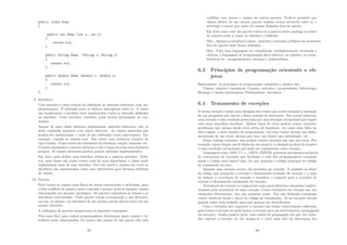 public class Soma
{
public int Soma (int x, int y)
{
return x+y;
}
public String Soma (String x, String y)
{
return x+y;
}
public double Soma (double x, double y)
{
return x+y;
}
}
9. Interfaces
Uma interface é uma coleção de deﬁnições de métodos abstratos (sem im-
plementação). É utilizada para os objetos interagirem entre si. A classe
que implementa a interface deve implementar todos os métodos deﬁnidos
na interface. Uma interface, também, pode incluir declarações de con-
stantes.
Apesar de uma classe abstrata implementar métodos abstratos, não se
pode confundir interface com classe abstrata. As classes abstratas não
podem ser instanciadas, e estas só são utilizadas como superclasses. Por
exemplo, comida no mundo real. Não existe uma instância (objeto) do
tipo comida. O que existe são instâncias de cenouras, maçãs, bananas, etc.
Comida representa o conceito abstrato e não é capaz de criar uma instância
própria. As classes abstratas podem possuir métodos implementados.
Em Java, para deﬁnir uma interface utiliza-se a palavra interface. Emb-
ora, uma classe não possa conter mais de uma superclasse, a classe pode
implementar mais de uma interface. Por este motivo, muitas das vezes as
interfaces são apresentadas como uma alternativa para herança múltipla
de classes.
10. Pacotes
Para tornar as classes mais fáceis de serem encontradas e utilizadas, para
evitar conﬂitos de nomes e para controlar o acesso, pode-se agrupar classes
relacionadas em pacotes (packages). Os pacotes organizam as classes e as
interfaces relacionadas. Cada pacote criado corresponde a um diretório,
ou seja, as classes e as interfaces de um mesmo pacote devem estar em um
mesmo diretório.
A utilização de pacotes proporciona as seguintes vantagens:
Fica mais fácil para outros programadores determinar quais classes e in-
terfaces estão relacionadas; Os nomes das classes de um pacote não irão
89
conﬂitar com nomes e classes de outros pacotes; Pode-se permitir que
classes dentro de um mesmo pacote tenham acesso irrestrito entre si, e
restringir o acesso por parte de classes deﬁnidas fora do pacote.
Em Java, para criar um pacote coloca-se a palavra chave package no inı́cio
do arquivo onde a classe ou interface é deﬁnida.
Obs.: Apenas os membros (classe, variáveis e métodos) públicos são acessı́veis
fora do pacote onde foram deﬁnidos.
Obs.: Para uma linguagem ser considerada verdadeiramente orientada a
objetos, a linguagem de programação deve oferecer, no mı́nimo, as carac-
terı́sticas de: encapsulamento, herança e polimorﬁsmo.
6.3 Princı́pios de programação orientada a ob-
jetos
Basicamente, os princı́pios de programação orientada a objetos são:
Classes, objetos e instâncias; Campos, métodos e propriedades; Sobrecarga;
Herança e classes hierárquicas; Polimorﬁsmo; Interfaces.
6.4 Tratamento de exceções
O termo exceção é usado para designar um evento que ocorre durante a execução
de um programa que desvia o ﬂuxo normal de instruções. Em outras palavras,
uma exceção é uma condição provocada por uma situação excepcional que requer
uma ação especı́ﬁca imediata. Muitos tipos de erros podem causar exceções:
problemas que variam desde erros sérios de hardware, tal como uma falha no
disco rı́gido, a erros simples de programação, tal como tentar acessar um ı́ndice
inexistente de um vetor, divisão por zero, um objeto não inicializado, etc.
Erros causam exceções, mas podem existir exceções que não são erros. Por
exemplo, numa função que lê dados de um arquivo, a chegada ao ﬁnal do arquivo
é uma condição excepcional que pode ser considerada como exceção.
Linguagens como ADA, C++, JAVA e EIFFEL possuem mecanismos próprios
de tratamento de exceções que facilitam a vida dos programadores tornando
ainda o código mais legı́vel uma vez que separam o código principal do código
de tratamento do erro.
Quando uma exceção ocorre, ela necessita ser tratada. A unidade ou bloco
de código que manipula a exceção é denominada tratador de exceção e a ação
de indicar a ocorrência de exceção e transferir o controle para o tratador de
exceção é denominada sinalização da exceção.
Tratadores de exceção se comportam como procedimentos chamados implici-
tamente pela ocorrência de uma exceção. Como tratadores de exceção não são
chamados diretamente, eles não possuem nome. Em sua deﬁnição costumam
conter variáveis locais e bloco de código de tratamento. Já as exceções devem
possuir nome bem deﬁnido para que possam ser identiﬁcadas.
Caso o tratador que capturou a exceção não tenha conhecimento suﬁciente
para tratar a exceção ele pode lançar a exceção para um nı́vel superior (propagação
da exceção). Assim pode-se gerar uma cadeia de propagação até que um trata-
dor capture a exceção ou até atingir-se o nı́vel mais alto da hierarquia dos
90
 