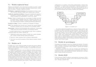 7.1 Modelo seqüencial linear
Algumas vezes chamado de ciclo de vida clássico ou modelo em cascata, o modelo
seqüencial linear requer uma abordagem sistemática seqüencial para o desem-
penho do software. Abrange as seguintes atividades:
Modelagem e engenharia do sistema. Estabelecimento de todos os requi-
sitos do sistema, alocação de algum desses requisitos para o software.
Análise de requisitos de software. O processo de deﬁnição de requisitos é
intensiﬁcado e focalizado especiﬁcamente no software. Os requisitos do
sistema do spftware são documentados e revistos com o cliente.
Projeto. Traduz os requisitos para uma representação do software, que pode
ser avaliada quanto à qualidade, antes que a codiﬁcação tenha inı́cio. En-
foca quatro atributos distintos: estrutura de dados, arquitetura do soft-
ware, representações da interface e detalhes procedimentais (algoritmicos).
Geração de código. O projeto é traduzido para linguagem de máquina.
Teste. São conduzidos para descobrir erros e garantir que entradas deﬁnidas
produzirão resultados reais, que concordam com os resultados exigidos.
Manutenção. O software irá inevitavelmente sofrer modiﬁcações. A manutenção
reaplica cada uma das fases precedentes a um programa existente.
O modelo seqüencial linear é o mais amplamente usado. Entre os problemas
encontrados quando esse modelo é aplicado são:
1. Modiﬁcações podem causar confusão à medida que o projeto prossegue,
pois o modelo acomoda interação apenas indiretamente.
2. Exige que o cliente estabeleça todos os requisitos explicitamente.
3. Uma versão executável do programa só ﬁcará disponı́vel quando o projeto
terminar.
7.2 Modelo em V
O modelo em V é uma variação do modelo em cascata que procura enfatizar
a estreita relação entre as atividades de teste (teste de unidade, teste de in-
tegração, teste de sistema e teste de aceitação) e as demais fases do processo,
como mostra a ﬁgura 7.1.
O modelo em V sugere que os testes de unidade são utilizados basicamente
para veriﬁcar a implementação e o projeto detalhado. Uma vez que os testes
de integração estão focados na integração das unidades que compõem o soft-
ware, eles também são usados para avaliar o projeto detalhado. Assim, testes
de unidade e integração devem garantir que todos os aspectos do projeto do
sistema foram implementados corretamente no código. Quando os testes de in-
tegração atingem o nı́vel do sistema como um todo (teste de sistema), o projeto
da arquitetura passa a ser o foco. Neste momento, busca-se veriﬁcar se o sis-
tema atende aos requisitos deﬁnidos na especiﬁcação. Finalmente, os testes de
aceitação, conduzidos tipicamente pelos usuários e clientes, valida os requisitos,
95
conﬁrmando que os requisitos corretos foram implementados no sistema (teste
de validação). A conexão entre os lados direito e esquerdo do modelo em V
implica que, caso sejam encontrados problemas em uma atividade de teste, a
correspondente fase do lado esquerdo e suas fases subseqüentes podem ter de
ser executadas novamente para corrigir ou melhorar esses problemas.
Figura 7.1: O modelo em V
Os modelos seqüenciais pressupõem que o sistema é entregue completo, após
a realização de todas as atividades do desenvolvimento. Entretanto, nos dias
de hoje, os clientes não estão mais dispostos a esperar o tempo necessário para
tal, sobretudo, quando se trata de grandes sistemas. Dependendo do porte do
sistema, podem se passar anos até que o sistema ﬁque pronto, sendo inviável
esperar. Assim, outros modelos foram propostos visando a, dentre outros, re-
duzir o tempo de desenvolvimento. A entrega por partes, possibilitando ao
usuário dispor de algumas funcionalidades do sistema enquanto outras estão
sendo ainda desenvolvidas, é um dos principais mecanismos utilizados por esses
modelos, como veremos a seguir.
7.3 Modelo de prototipagem
O paradigma de prototipagem começa com a deﬁnição dos requisitos. Um projeto
rápido é realizado e concentra-se na representação daqueles aspectos que ﬁcarão
visı́veis pelo cliente. O protótipo é criado e avaliado e é ajustado para satisfazer
as necessidades do cliente.
Idealmente, o protótipo serve como um mecanismo para identiﬁcação dos
requisitos do software. A prototipagem pode ser problemática, pois o cliente vê
o que parece ser uma versão executável do software, ignorando que o protótipo
apenas consegue funcionar precariamente.
7.4 Modelo RAD
O desenvolvimento rápido de aplicação (rapid application development, RAD é
um modelo incremental que enfatiza o ciclo de desenvolvimento extremamente
curto. Abrange as seguintes fases:
96
 
