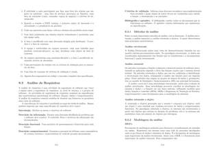 4. É solicitado a cada participante que faça uma lista dos objetos que são
parte do ambiente , uma lista de serviços (processos ou funções), uma
lista de restrições (custo, tamanho, regras de negócio) e critérios de de-
sempenho.
5. Quando a reunião a FAST começa, o primeiro tópico de discussão é a
necessidade e a justiﬁcativa do produto.
6. Cada um apresenta suas listas, crı́ticas e debates são proibidos nesta etapa.
7. Uma lista combinada que elimina objetos redundantes é produzida, mas
não apaga nada.
8. A lista é modiﬁcada com uma discussão dirigida pelo facilitador. O pro-
duto é a lista de consenso.
9. A equipe é subdividida em equipes menores; cada uma trabalha para
produzir miniespeciﬁcações, ou seja, detalham cada objeto da lista de
consenso.
10. As equipes apresentam suas miniespeciﬁcações e a lista é modiﬁcada no-
vamente através de discussões.
11. Cada participante da reunião cria os critérios de validação para os elemen-
tos da lista.
12. Uma lista de consenso de critérios de validação é criada.
13. Alguém ﬁca responsável em redigir o rascunho completo das especiﬁcação.
9.3 Análise de Requisitos
A análise de requisitos é uma atividade de engenharia de software que vence
o espeço entre a engenharia de requisitos, no nı́vel de sistema, e o projeto de
software. As atividades de engenharia de requisitos resultam na especiﬁcação
das caracterı́sticas operacionais do software (função, dados e comportamento).
A análise de requisitos constrói modelos de domı́nio que fornecem ao projetista
uma visão do software.
A especiﬁcação de requisitos é produzida no auge da tarefa de análise. Alguns
padrões sugerem que uma especiﬁcação de requisitos deve conter:
Introdução. Declara as metas e objetivos do software.
Descrição da informação. Fornece uma descrição detalhada do problema que
o software deve resolver. O conteúdo, ﬂuxo e estrutura da informação são
documentados.
Descrição funcional. Uma narrativa de processamento é fornecida para cada
função.
Descrição comportamental. Examina a operação do software como conseqüência
de eventos externos e caracterı́sticas de controle geradas internamente.
113
Critérios de validação. Informa como devemos reconhecer uma implementação
bem-sucedida e quais classes de testes devem ser conduzidas para validar
a função, o desempenho e as restrições.
Bibliograﬁa e apêndice. A bibliograﬁa contém todos os documentos que se
relacionam ao software. O apêndice contém informações que suplementa
as especiﬁcações.
9.3.1 Métodos de análise
Entre os mais importantes métodos de análise, três se destacam: A análise estru-
turada, a análise essencial e a análise orientada a objetos. A seguir discutiremos
suas principais caracterı́sticas.
Análise estruturada
A Análise Estruturada adota uma visão de desenvolvimento baseada em um
modelo entrada-processamento-saı́da. No paradigma estruturado, os dados são
considerados separadamente das funções que os transformam e a decomposição
funcional é usada intensamente.
Análise essencial
Os métodos orientados a funções conduzem o desenvolvimento de software estru-
turando as aplicações segundo a ótica das funções (ações) que o sistema deverá
realizar. Os métodos orientados a dados, por sua vez, enfatizam a identiﬁcação
e estruturação dos dados, subjugando a análise das funções para um segundo
plano. Esses métodos têm origem no projeto de bancos de dados e, geralmente,
têm no modelo de Entidades e Relacionamentos (ER) sua principal ferramenta.
A análise essencial é uma metodologia estruturada, sendo uma evolução da
análise estruturada. Essa metodologia procurou conciliar as abordagens ori-
entadas a dados e a funções em um único método, utilizando modelos para
dados, funções e controles (DFDs, DERs e Diagramas de Transição de Estados,
respectivamente) como ferramentas para a modelagem de sistemas.
Análise orientada o objeto
A orientação a objetos pressupõe que o mundo é composto por objetos, onde
um objeto é uma entidade que combina estrutura de dados e comportamento
funcional. No paradigma orientado a objetos, os sistemas são estruturados a
partir dos objetos que existem no domı́nio do problema, isto é, os sistemas são
modelados como um número de objetos que interagem.
9.3.2 Modelagem da análise
DFD’s
Ferramenta de modelagem utilizada para descrever a transformação de entradas
em saı́das. Representa um sistema como uma rede de processos interligados
entre si por ﬂuxos de dados e depósitos de dados. É a ferramenta de modelagem
mais importante da análise estruturada. Junto com o DER, é a ferramenta mais
importante da análise essencial. Seus componentes são:
114
 