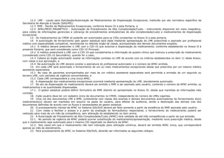 12.2 LME - Laudo para Solicitação/Autorização de Medicamentos de Dispensação Excepcional, instituído por ato normativo específico da
Secretaria de Atenção à Saúde (SAS/MS);
       12.3 RME - Recibo de Medicamentos Excepcionais, conforme Anexo IV a esta Portaria; e
       12.4 APAC/MEIO MAGNÉTICO - Autorização de Procedimento de Alta Complexidade/Custo - instrumento disponível em meio magnético,
para coleta de informações gerenciais e cobrança de procedimentos ambulatoriais de alta complexidade/custo e medicamentos de dispensação
excepcional.
       13. Os medicamentos do CMDE só poderão ser autorizados para os CIDs constantes no Anexo II a esta portaria.
       14. A autorização de fornecimento pelo gestor estadual será dada mediante apresentação do LME preenchido e assinado por profissional
médico com especialidade compatível, reconhecida no referido órgão de classe, acompanhado dos demais documentos exigidos.
       14.1 O médico deverá preencher o LME com o CID-10 que autoriza a dispensação do medicamento, conforme estabelecido no Anexo II à
presente Portaria, que será considerado como CID-10 Principal;
       14.2 O médico preencherá o LME com o CID-10 que complementa a informação do quadro clínico que motivou a prescrição do medicamento
(considerado como CID-10 Secundário), quando for o caso;
       14.3 Caberá ao órgão autorizador avaliar as informações contidas no LME de acordo com os critérios estabelecidos no item 11 deste Anexo,
com vistas a sua aprovação; e
       14.4 Na autorização do LME deverá constar a assinatura do profissional autorizador e o número da APAC emitida.
       15. Em cada LME será autorizado o fornecimento de um ou mais medicamentos excepcionais desde que prescritos por um mesmo médico
assistente especialista.
       15.1 No caso de pacientes acompanhados por mais de um médico assistente especialista será permitida a emissão de um segundo ou
terceiro LME, com períodos de vigência concomitantes; e
       15.2 Cada LME corresponderá a uma única APAC.
       16. A dispensação dos medicamentos excepcionais ocorrerá mediante apresentação do LME, devidamente autorizado.
       17. No ato da dispensação do medicamento deverá ser emitido o RME a ser assinado pelo usuário, contendo o número da APAC emitida, os
medicamentos e as quantidades dispensadas.
       17.1. O gestor estadual poderá definir formulário de RME distinto do apresentado no Anexo IV, desde que mantidas as informações nele
contidas.
       18. Cada usuário deve ter um cadastro único de documentos no CMDE, independente do número de LMEs vigentes.
       19. Uma via dos documentos LME e RME, juntamente com cópias dos exames e demais documentos autorizadores do fornecimento do(s)
medicamento(s) devem ser mantidos em arquivo na pasta do usuário, para efeitos de auditoria, sendo a destinação das demais vias dos
documentos definidas de acordo com os fluxos e necessidades do gestor estadual.
       20. O processamento mensal da APAC no Sistema SIA/SUS deverá ser feito somente a partir da existência do RME assinado pelo usuário.
       21. Com vistas a facilitar o acesso e a partir da avaliação do farmacêutico responsável, o fornecimento do medicamento poderá ser
realizado para mais de um mês de competência, sem alteração do estabelecido no item acima.
       22. A Autorização de Procedimento de Alta Complexidade/Custo (APAC) terá validade de até três competências a partir de sua emissão.
       22.1. No período de vigência da APAC poderá ocorrer substituição do medicamento/apresentação, mediante nova prescrição médica, desde
que o medicamento seja autorizado para o mesmo CID registrado na abertura da APAC.
       22.2. Nos casos em que o medicamento não tem indicação para utilização contínua, deverá ser emitida APAC única, que corresponderá
apenas ao mês de atendimento.
       23. Para processamento da APAC no Sistema SIA/SUS, deverão ser informados os seguintes códigos:
 