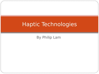 By Philip Lam
Haptic Technologies
 