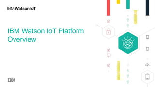 IBM Watson IoT Platform
Overview
 