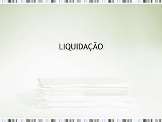 LIQUIDAÇÃO
 