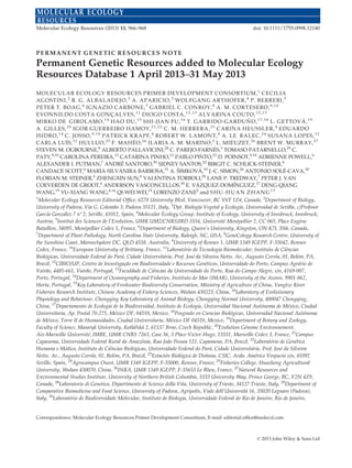 PERMANENT GENETIC RESOURCES NOTE
Permanent Genetic Resources added to Molecular Ecology
Resources Database 1 April 2013–31 May 2013
MOLECULAR ECOLOGY RESOURCES PRIMER DEVELOPMENT CONSORTIUM,1
CECILIA
AGOSTINI,2
R. G. ALBALADEJO,3
A. APARICIO,3
WOLFGANG ARTHOFER,4
P. BERREBI,5
PETER T. BOAG,6
IGNAZIO CARBONE,7
GABRIEL C. CONROY,8
A. M. CORTESERO,9,10
EVONNILDO COSTA GONC¸ ALVES,11
DIOGO COSTA,12,13
ALVARINA COUTO,12,13
MIRKO DE GIROLAMO,14
HAO DU,15
SHI-JIAN FU,16
T. GARRIDO-GARDUN˜ O,17,18
L. GETTOVA´ ,19
A. GILLES,20
IGOR GUERREIRO HAMOY,21,22
C. M. HERRERA,23
CARINA HEUSSLER,4
EDUARDO
ISIDRO,14
C. JOSSO,9,10
PATRICK KRAPF,4
ROBERT W. LAMONT,8
A. LE RALEC,24
SUSANA LOPES,12
CARLA LUI´S,12
HUI LUO,25
F. MAHE´ O,26
ILARIA A. M. MARINO,2
L. MIEUZET,26
BRENT W. MURRAY,27
STEVEN M. OGBOURNE,8
ALBERTO PALLAVICINI,28
C. PAREJO-FARNE´S,3
TOMASO PATARNELLO,29
C.
PATY,9,10
CAROLINA PEREIRA,12
CATARINA PINHO,12
PABLO PINTO,22
D. POINSOT,9,10
ADRIENNE POWELL,6
ALEXANDER I. PUTMAN,7
ANDRE´ SANTORO,30
SIDNEY SANTOS,22
BIRGIT C. SCHLICK-STEINER,4
CANDACE SCOTT,6
MARIA SILVANIRA BARBOSA,31
A. SˇIMKOVA´ ,19
J.-C. SIMON,26
ANTONIO SOLE´-CAVA,30
FLORIAN M. STEINER,4
ZHENGXIN SUN,6
VALENTINA TORBOLI,28
LANE P. TREDWAY,7
PETER J. VAN
COEVERDEN DE GROOT,6
ANDERSON VASCONCELLOS,30
E. VA´ ZQUEZ-DOMI´NGUEZ,17
DENG-QIANG
WANG,15
YU-XIANG WANG,6,16
QI-WEI WEI,15
LORENZO ZANE2
and SHU-HUAN ZHANG1 5
1
Molecular Ecology Resources Editorial Ofﬁce, 6270 University Blvd, Vancouver, BC V6T 1Z4, Canada, 2
Department of Biology,
University of Padova, Via G. Colombo 3, Padova 35121, Italy, 3
Dpt. Biologı´a Vegetal y Ecologı´a, Universidad de Sevilla, c/Profesor
Garcı´a Gonza´lez 7 nº 2, Seville, 41012, Spain, 4
Molecular Ecology Group, Institute of Ecology, University of Innsbruck, Innsbruck,
Austria, 5
Institut des Sciences de l’Evolution, UMR UM2/CNRS/IRD 5554, Universite´ Montpellier 2, CC 065, Place Euge`ne
Bataillon, 34095, Montpellier Cedex 5, France, 6
Department of Biology, Queen’s University, Kingston, ON K7L 3N6, Canada,
7
Department of Plant Pathology, North Carolina State University, Raleigh, NC, USA, 8
GeneCology Research Centre, University of
the Sunshine Coast, Maroochydore DC, QLD 4558, Australia, 9
University of Rennes 1, UMR 1349 IGEPP, F-35042, Rennes
Cedex, France, 10
European University of Brittany, France, 11
Laborato´rio de Tecnologia Biomolecular, Instituto de Cieˆncias
Biolo´gicas, Universidade Federal do Para´, Cidade Universita´ria, Prof. Jose´ da Silveira Netto. Av., Augusto Correˆa, 01, Bele´m, PA,
Brazil, 12
CIBIO/UP, Centro de Investigac¸a˜o em Biodiversidade e Recursos Gene´ticos, Universidade do Porto, Campus Agra´rio de
Vaira˜o, 4485-661, Vaira˜o, Portugal, 13
Faculdade de Cieˆncias da Universidade do Porto, Rua do Campo Alegre, s/n, 4169-007,
Porto, Portugal, 14
Department of Oceanography and Fisheries, Instituto do Mar (IMAR), University of the Azores, 9901-862,
Horta, Portugal, 15
Key Laboratory of Freshwater Biodiversity Conservation, Ministry of Agriculture of China, Yangtze River
Fisheries Research Institute, Chinese Academy of Fishery Sciences, Wuhan 430223, China, 16
Laboratory of Evolutionary
Physiology and Behaviour, Chongqing Key Laboratory of Animal Biology, Chongqing Normal University, 400047 Chongqing,
China, 17
Departamento de Ecologı´a de la Biodiversidad, Instituto de Ecologı´a, Universidad Nacional Auto´noma de Me´xico, Ciudad
Universitaria, Ap. Postal 70-275, Me´xico DF, 04510, Mexico, 18
Posgrado en Ciencias Biolo´gicas, Universidad Nacional Auto´noma
de Me´xico, Torre II de Humanidades, Ciudad Universitaria, Me´xico DF 04510, Mexico, 19
Department of Botany and Zoology,
Faculty of Science, Masaryk University, Kotla´rˇska´ 2, 61137 Brno, Czech Republic, 20
Evolution Ge´nome Environnement,
Aix-Marseille Universite´, IMBE, UMR CNRS 7263, Case 36, 3 Place Victor Hugo, 13331, Marseille Cedex 3, France, 21
Campus
Capanema, Universidade Federal Rural da Amazoˆnia, Rua Joa˜o Pessoa 121, Capamena, PA, Brazil, 22
Laborato´rio de Gene´tica
Humana e Me´dica, Instituto de Cieˆncias Biolo´gicas, Universidade Federal do Para´, Cidade Universita´ria, Prof. Jose´ da Silveira
Netto. Av., Augusto Correˆa, 01, Bele´m, PA, Brazil, 23
Estacio´n Biolo´gica de Don˜ana, CSIC, Avda. Ame´rico Vespucio s/n, 41092
Seville, Spain, 24
Agrocampus Ouest, UMR 1349 IGEPP, F-35000, Rennes, France, 25
Fisheries College, Huazhong Agricultural
University, Wuhan 430070, China, 26
INRA, UMR 1349 IGEPP, F-35653 Le Rheu, France, 27
Natural Resources and
Environmental Studies Institute, University of Northern British Columbia, 3333 University Way, Prince George, BC, V2N 4Z9,
Canada, 28
Laboratorio di Genetica, Dipartimento di Scienze della Vita, University of Trieste, 34127 Trieste, Italy, 29
Department of
Comparative Biomedicine and Food Science, University of Padova, Agripolis, Viale dell’Universita` 16, 35020 Legnaro (Padova),
Italy, 30
Laborato´rio de Biodiversidade Molecular, Instituto de Biologia, Universidade Federal do Rio de Janeiro, Rio de Janeiro,
Correspondence: Molecular Ecology Resources Primer Development Consortium, E-mail: editorial.ofﬁce@molecol.com
© 2013 John Wiley & Sons Ltd
Molecular Ecology Resources (2013) 13, 966–968 doi: 10.1111/1755-0998.12140
 