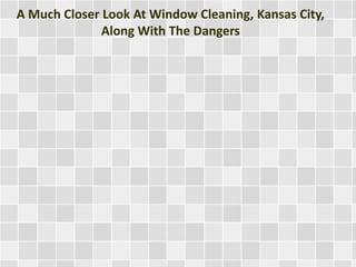 A Much Closer Look At Window Cleaning, Kansas City,
Along With The Dangers

 