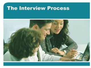 The Interview Process
 