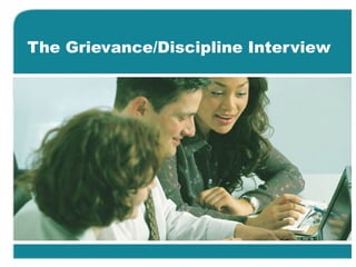 The Grievance/Discipline Interview
 