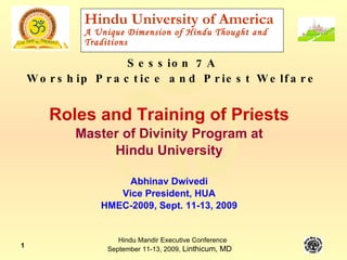 Hindu University of America A Unique Dimension of Hindu Thought and Traditions ,[object Object],[object Object],[object Object],[object Object],[object Object],[object Object],Session 7A Worship Practice and Priest Welfare 