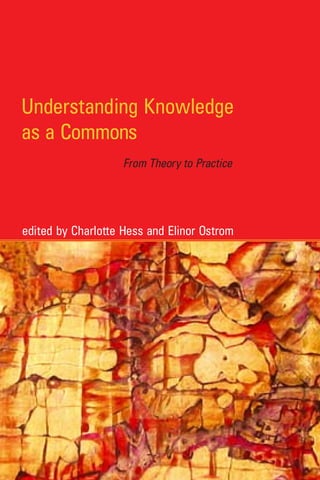 Understanding knowledge as a commons from theory to practice 1st ...