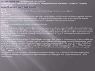 Eur J Vasc Endovasc Surg. 2007 Jan;33(1):50-4. Epub 2006 Sep 8.
The superficial cervical plexus block for postoperative pain therapy in carotid artery surgery. A prospective randomised
controlled trial.
Messner M, Albrecht S, Lang W, Sittl R, Dinkel M.
Source
Department of Anesthesiology, Friedrich-Alexander Universität, Erlangen, Germany. messner@gmx.li
Abstract
OBJECTIVES:
Rapid and reliable neurological evaluation soon after carotid artery surgery is feasible with modern methods of general anesthesia,
but postoperative pain therapy remains a challenge. Use of opioids can mask neurological deficits. We investigated whether
superficial cervical plexus block reduced postoperative opioid consumption after carotid endarterectomy.
DESIGN:
Prospective, randomised, double-blinded, placebo controlled trial.
METHODS:
46 patients undergoing unilateral carotid endarterectomy under general anesthesia were randomized to either superficial cervical
block with ropivacaine (n=23) or placebo (n=23). A patient controlled analgesia device (PCA) delivering morphine was provided for
all patients. Subjective pain levels (visual analog scale, VAS) were recorded. The primary outcome was total morphine consumption
on discharge from the recovery room. Secondary outcomes included arterial pCO2 (as an indicator of central nervous effects of
morphine) and patient satisfaction.
RESULTS:
No adverse effects of the superficial cervical plexus block were reported. Four patients in the placebo group were excluded because
of other drug use post-operatively. Per protocol analysis compared 23 patients in ropivacaine group and 19 patients in the placebo
group. The ropivacaine group had a significant reduction in morphine consumption (3.8+/-2.0 versus 12.9+/-4.0, p<0.001), lower
maximal pain scores (2.6+/-2.0 versus 5.8+/-1.6, p<0.001), and paCO2 levels (39.0+/-2.6 versus 41.9+/-3.4, p=0.008) at discharge
from the recovery room. Patient satisfaction (1=very good to 6=insufficient) was substantially higher in the ropivacaine group
(1.7+/-0.7 versus 3.1+/-1.2, p<00.01).
CONCLUSION:
The significant and clinically relevant lower morphine consumption and pain score, as well as the substantially higher patient
satisfaction demonstrate that superficial cervical plexus block provides effective pain relief for patients undergoing carotid
endarterectomy.
 