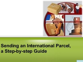 Sending an International Parcel,
a Step-by-step Guide

 