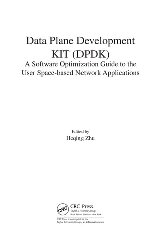 Data Plane Development
KIT (DPDK)
A Software Optimization Guide to the
User Space-based Network Applications
Edited by
Heqing Zhu
 