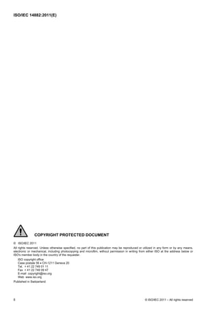 ISO/IEC 14882:2011(E)
COPYRIGHT PROTECTED DOCUMENT
© ISO/IEC 2011
All rights reserved. Unless otherwise specified, no part of this publication may be reproduced or utilized in any form or by any means,
electronic or mechanical, including photocopying and microfilm, without permission in writing from either ISO at the address below or
ISO's member body in the country of the requester.
ISO copyright office
Case postale 56  CH-1211 Geneva 20
Tel. + 41 22 749 01 11
Fax + 41 22 749 09 47
E-mail copyright@iso.org
Web www.iso.org
Published in Switzerland
ii © ISO/IEC 2011 – All rights reserved
 