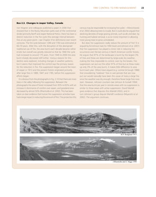 Box 2.3. Changes in Jasper Valley, Canada
Van Wagner and colleagues published a paper in 2006 that
showed that in the Rocky Mountain parks east of the continental
divide (primarily Banff and Jasper National Parks), there has been a
distinct reduction in the fire cycle (the average interval between
fires at any given point – see Chapter 4 for definitions) over recent
centuries. The fire cycle between 1280 and 1760 was estimated at
60–70 years. After this, with the disruption of the aboriginals’
traditional use of fire, the area burnt each decade became rather
erratic but overall was greatly reduced so that by 1940 the cycle
had increased to around 175 years. From 1940 to 2000 the area
burnt sharply decreased still further. Various reasons for this
decline were explored, including changes in weather patterns,
but it seems that improved fire control was the primary reason
for the reduction in fire. Fire suppression began around the town
of Jasper in 1913 and the present forests originated primarily
after large fires in 1889, 1847 and 1785, before fire suppression
efforts began.
It is obvious from the photographs in Fig. 2.10 that there are more
trees in the valley following fire suppression. Between the
photographs the area of forest increased from 35% to 65% with an
increase in dominance of conifers over aspen, and grassland area
decreased by almost 50% (Rhemtulla et al. 2002). This has been
taken as clear evidence that human fire suppression activities have
had a large impact in reducingthe amountof fire ( ‘fire protection this
century may be responsible for increasing fire cycles’ – Wierzchowski
et al. 2002) allowing trees to invade. But it could also be argued that
declining densities of large grazing animals, such as elk and deer, by
hunting and habitat removal, is as (or more) important in allowing
more young trees to grow unmolested.
But does fire suppression really reduce the amount of fire? It is
argued by Ed Johnson (see his 1992 book and Johnson et al. 2001)
that fire suppression has played a minor role in reducing fire
occurrence over the last century in North American conifer forests.
He argues that 97% of the landscape is burnt by the largest 3%
of fires and these are determined by large-scale dry weather,
making the fires impossible to control, even by fire breaks. Fire
suppression can put out the other 97% of fires but as these make
up only 3% of the area burnt, it makes little difference to area
burnt each year. Others have argued (e.g. Lorimer  Gough 1988)
that smouldering ‘holdover’ fires in wet periods that are now
put out would naturally have been the cause of many a large fire
once the weather was dry enough; therefore fewer large fires now
start. However, Johnson counters (see Johnson  Gutsell 1994)
that the area burnt per year in remote areas with no suppression is
similar to those areas with active suppression. David Martell
gives evidence that disputes this (Martell 2002), and in
turn Johnson’s group dispute Martell’s evidence (Miyanishi et al.
2002). The argument continues.
M.P. Bridgland 1915
J.Rhemtulla and E. Higgs 1998
FIRE CONTROL TO FIRE MANAGEMENT 23
 