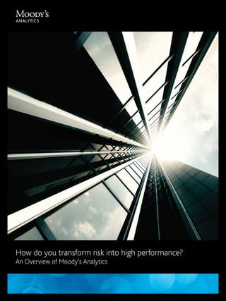 How do you transform risk into high performance?
An Overview of Moody’s Analytics
 