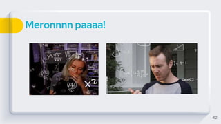 Meronnnn paaaa!
42
 