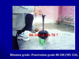 Bitumen grade: Penetration grade 80-100 (MS 124).
80-100 or 60-70 ?
 