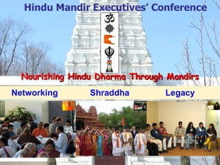 Hindu Mandir Executives’ Conference Nourishing Hindu Dharma Through Mandirs Networking Shraddha Legacy 