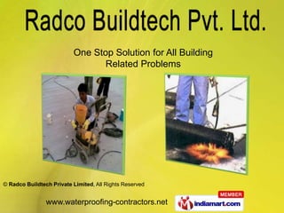 One Stop Solution for All Building
                                 Related Problems




© Radco Buildtech Private Limited, All Rights Reserved


                www.waterproofing-contractors.net
 