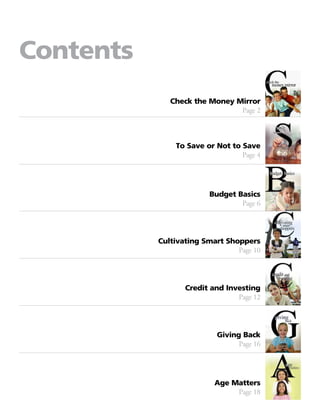 Check the Money Mirror
Page 2
To Save or Not to Save
Page 4
Budget Basics
Page 6
Cultivating Smart Shoppers
Page 10
Credit and Investing
Page 12
Giving Back
Page 16
Age Matters
Page 18
Contents
 