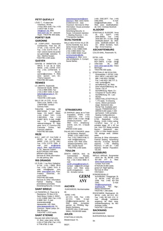 palaisdesspectacles@saint-               (+49) 2382.2677, Fax: (+49)
PETIT QUEVILLY                         etienne.fr. Web: www.meirie-             2382.2658,             E-mail:
L'EXO 7, 13 place des                  st-etienne.ft Dir.: Jean                 info@stadthalle-ahlen.    de,
   Chartreux, 76140,                   Vocanson. Services & Other               Web: www. stadthalleahlen.
   (+33)2.3503 3230, Fax: (+33)        Information: House promotes/             de, CEO: Andreas Bockholt.
   2.35721198, E-mail:                 co-promotes;
   info@ex07.net, Web:                 Advertising/Security: in-
                                                                              ALSDORF
   www.ex07.net. Dir.: Jacques         house; Concession stand(s):            STADTHALLE ALSDORF, Anna
   Hupin. THEATRE-800 seats.           1; Meeting Room(s): 1; CC-               St.   2-6,    52477,    (+49)
                                       TV/projection facilities.                2404.90600,     Fax:    (+49)
PORTET SUR                                                                      2404.906 051, E-mail: info@
GARONNE                              SCHILTIGHEIM                               stadthalle-alsdorf, de, Web:
                                     SALLE DES FETES VILLE DE                   www. stadthalle-alsdorf. de,
LE CONFLUENT, Association
                                       SCHILTIGHEIM, Ave. de la                 Dir.: Alfred Sonders, Tech.
   Confluences, Post box 25,
                                       2eme Division Blindee,                   Mgr.: Ernst Erasmus.
   31120, (+33) 5.6176 2931,
                                       67300, (+33) 3.8883 0328,
   Fax: (+33) 5.6176 6151, E-
                                       (+33) 3.8883 9000, Fax:
                                                                              ASCHAFFENBURG
   mail: culture-mairie-de-portet-                                            COLOS-SAAL, Rossmarkt 19,
   sur-garonne@ wanadoo. fr,           (+33) 3.8883 8498, Email:
   Sec.: Martine Susijan.              communication@ville-
  THEATRE-2,000 seats.                 schiltigheim.fr, Web: www.             63739, (+49)
                                       ville-schiltigheim. fr, Contact:         6021.27239,       Fax:     (+49)
QUEVEN                                 Daniel Mahler.                           6021.29874, E-mail: info@
CENTRE D' ANIMATION LES                                                   F     coles-seal.       de,      Web:
  ARCS, 9 rue de la Gare,                                                       www.colos-saal.de.MD: Claus
  56530, (+33) 2.9705 0107,                                               R     Berninger.
  Fax: (+33) 2.97051429, E-                                               A     THEATRE-650 seats.
  mail:              les-arc.
  queven@wanadoo. fr, Web:
                                                                          N   STADTHALLE AM SCHLOSS,
                                                                                  Schlossplatz 1, 63739, (+49)
  www. queven. com, Dir.:                                                 C       6021.395 6, (+49) 6021.395
  Thierry Cappoen.                                                        E       888, (+49) 6021.330365,
 THEATRE-900 seats.                                                               Fax: (+49) 6021.395 777, E-
                                                                          -
RENNES                                                                            mail: contact@info-
LE LIBERTE, Esplanade
                                                                          G       aschaffenburg. de, Web:
                                                                          E       www.infoaschaffenburg. de;
   General de Gaulle, 35000,                                                      Owner: City of
   (+33) 2.9985 8484, Fax:                                                R       Aschaffenburg; Mgmt. Co.:
   (+33) 2.9931 0355, E-mail:
   leliberte@wanadoo.fr, Dir.:                                            M       Congress & Tourist Office
                                                                                  Aschaffenburg, Dir.: Lars
   Pierre Colin.                                                          A       Wohler.
   THEATRE-3,500 seats.
                                                                          N       GREATHALLSTADTHALLE-
SALLE DE LA CITE, 10 rue                                                          1,170 seats. 15 dressing
   Saint Louis, 35000, (+33)                                              Y       rooms. 350m2 permanent
   2.99791066, Contact:                                                           stage. Starkstrom elec.
   Dominic Palm.                                                                  Rental Fee: Available upon
THEATRE          NATIONAL     DE                                                  request. FRANKENSTOLZ
                                      STRASBOURG                                  ARENA-5,000 seats (1,000
  BRETAGNE, 1 rue Saint-
  Helier, CS 54007, 35040,           LE RHENUS, place de la Foire                 permanent, 1,000 portable).
  (+33) 2,9931 1231, (+33)              Exposition, 67000, (+33)                  Seating Configuration(s):
  2.99315533,        Fax:   (+33)       3.88372121, Fax: (+33)                  Concerts - 3,400; Ice Events -
  2.9967 6619, E-mail: tnb@t-           3.8837 2196, E-mail: info@              4,700;     Basketball-    4,700;
  nob.       fr,    info@theatre-       strasbourg-events. com ,                Boxing - 6,000; 9.90m ceiling.
  national-bretagne. fr, Web:           Web: www. strasbourg-                   1,215PVC floor. 12' x 8'
  www. ton-b. fr, Commun./PR:           events. com, Dir.: C1laude              portable stage. 20' x 40' ice
  Francoise        Duclos,   MD:        Feurer.                                 rink. Holz PVC Belag portable
  Francois Latellouer.                 ARENA-6,500 seats.                       floor(s).   Starkstrom      elec.
  THEATRE-920 seats.                 PALAIS DES CONGRES, place                  2.25m x 2.35m freight door(s).
                                         de Bordeaux, Wacken,                   100 storage area. Utilities:
REZE                                     67082, (+33) 3.8837 6767,              water.
A.R.C. (ART ET CULTURE A                 Fax: (+33) 3.8825 6196, E-             Services & Other Information:
  REZE), 24 rue Baliniere,               mail: info@strasbourg-                 Festival Seating; Advertising/
  44400, (+33) 2.5170 7801,              events. com, Web: www.                 Security: in-house; Banquet
  Fax: (+33) 2.5170 7809, E-             strasbourgmeeting. com,                capacity:    1,145;     Meeting
  mail:      com.    arc@mairie-         MD: Claude Feurer.                     Room(s): 11 with 20 - 1,000
  reze.fr, Web: www.larcareze.           THEATRE-2,000 seats.                   capacity; Market Population:
  fr, Dir.: Maurice Cosson.                                                     100,000.
  AUDITORIUM-2,400 seats.             TOULON
  ARENA-4,000 seats.                 ZENITH OMEGA, blvd. du
                                                                              AUGSBURG
  Services & Other Information:        Commandant         Nicolas,            IMPULS AREtoIA, Burgmeister
  On site parking: 200.                83000, (+33) 4.9422 6677,                 Ulrich Str. 90, 86199, (+49)
                                       Fax: (+33) 4.9422 6688, E-                821.455      477     0,    Web:
RIS ORANGIS                                                                      www.impuls-arena.de.
                                       mail:
LE PLAN, 1 rue Rory Gallagher,         zenith.omega@wanadoo.fr.                  Contact: Kurt Gribl.
  91130, (+33) 1.6902 0919,            contact. ce@zenith-omega-                STADIUM-30,660 seats.
  Fax: (+33) 1.6943 1919, E-           toulon. com, Web: www.                   grass turf. Night lighting.
  mail: infos@leplan. com,             zenith-omegatoulon. com,                 Services & Other
  Web: www.leplan.com. Pres.:          Dir.: Annette Camus.                     Information: .
  Frederic    Olivennes,     Dir.:
                                                                              KONGRESSHALLE
  Louis Peels.
  THEATRE-600 seats.                                     GERM                    AUGSBURG, Goegginger St.
                                                                                 10, 86159, (+49) 821.324
  Services & Other Information:
  Festival    Seating;     House                         ANY                     2348, Fax: (+49) 821.324
                                                                                 2363,                    E-mail:
  promotes/co-promotes;                                                          info@kongresshaule-
  Advertising/Security: in-house.    AACHEN                                      augsburg.de.      Pjct.    Mgr.:
SAINT BRIEUC                          EUROGRESS, Monheimsallee                   Manja Schwemmer.
                                                                                THEATRE-1,395 seats.
LA PASSERELLE, Place de la           48,
                                                                              ROCKFABRIK, Riedingerstr. 24,
  Resistance, PO Box 4133,            52062, (+49)                              86153, (+49) 821.412 001,
  Saint Brieuc Cedex 2, 22041,
                                       241.913 1230, Fax: (+49)                 Fax: (+49) 821.423 212, E-
  (+33) 2.9668 1840, Fax: (+33)
                                       241.913      1200,    E-mail:            mail:    office@      rockfabrik-
  2.9668 1841, E-mail:
                                       info@eurogress-aachen. de,               augsburg. de, Web: www.
  scenenationale@
                                       Web:     www.      eurogress-            rockfabrikaugsburg. de, MD:
  lapassarelle. info, Web:
                                       aachen. de, PR/Mktg. Mgr.:               Andreas Leotta.
  www.lapasserelle.info. Dir.
                                       Beatrix Karlsberg.                       THEATRE-1,200 seats.
  Commun.: Marie Lostys, Dir.:
                                       EUROPE HALL-2,500 seats.
  Alex Brougart.
                                       SMALL ROOM-600 seats.                  BACKNANG
  THEATRE-1,OOO seats.                                                        BACKNANGER
SAINT ETIENNE                        AHLEN
                                                                              BUERGERHAUS, Bahnhof
                                     STADTHALLE AHLEN,
PALAIS DES SPECTACLES,
  31, Blvd. Jules Janin, 42100,      Westenmauer 10,
                                                                              Str.
  (+33) 4.7749 4780, Fax: (+33)
  4.7749 4799, E-mail:               59227,
 