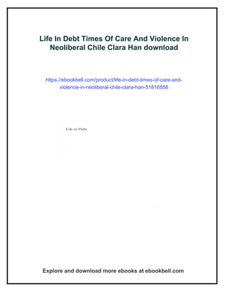 Life In Debt Times Of Care And Violence In Neoliberal Chile Clara Han | PDF