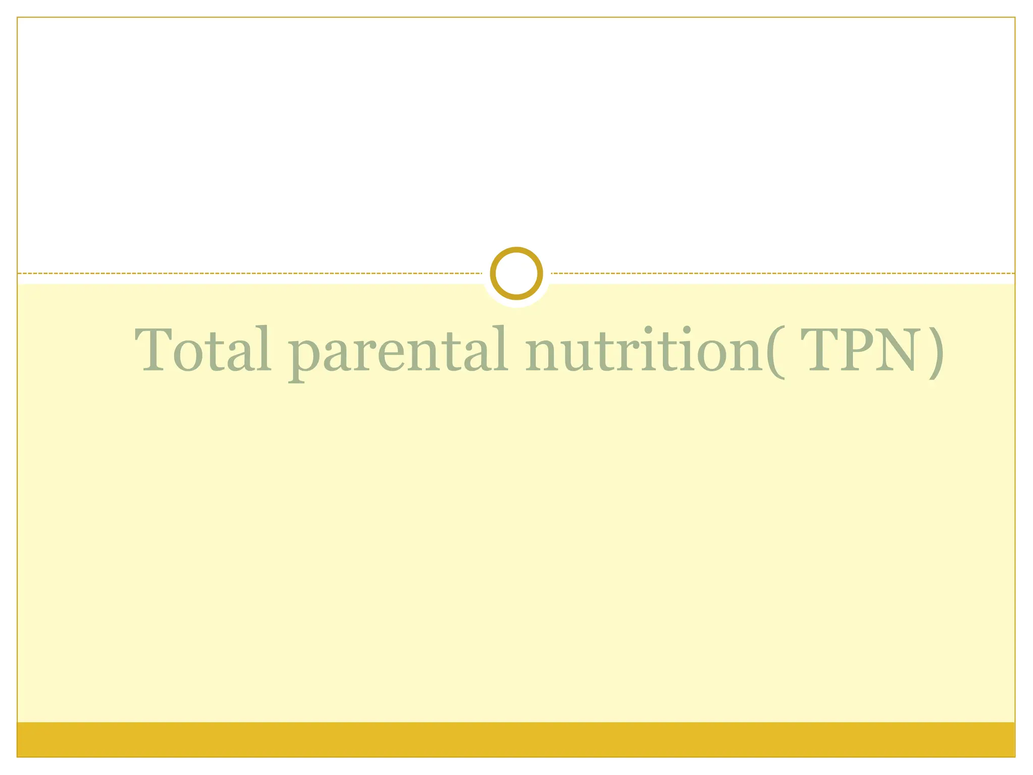 (
Total parental nutrition( TPN
 