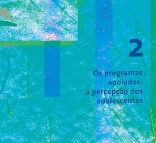 Os programas
apoiados:
a percepção dos
adolescentes
2
 
