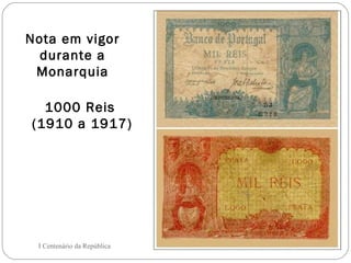 1000 Reis  (1910 a 1917) I Centenário da República Nota em vigor durante a Monarquia 