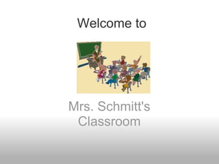Welcome to Mrs. Schmitt's Classroom 