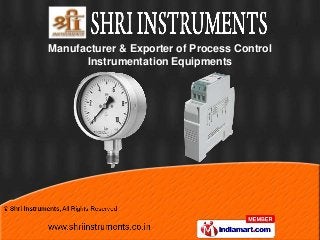 Manufacturer & Exporter of Process Control
      Instrumentation Equipments
 