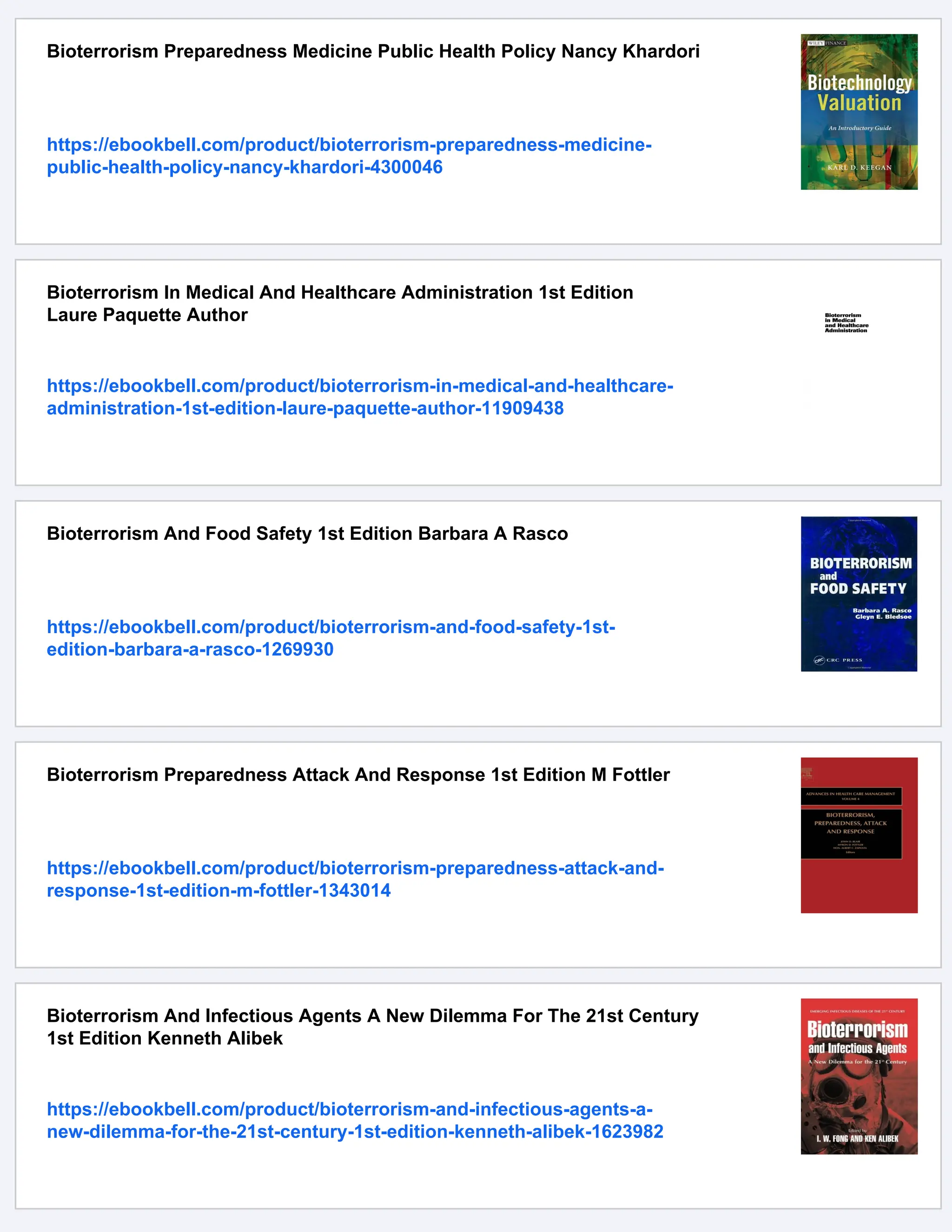 Bioterrorism Preparedness Medicine Public Health Policy Nancy Khardori
https://ebookbell.com/product/bioterrorism-preparedness-medicine-
public-health-policy-nancy-khardori-4300046
Bioterrorism In Medical And Healthcare Administration 1st Edition
Laure Paquette Author
https://ebookbell.com/product/bioterrorism-in-medical-and-healthcare-
administration-1st-edition-laure-paquette-author-11909438
Bioterrorism And Food Safety 1st Edition Barbara A Rasco
https://ebookbell.com/product/bioterrorism-and-food-safety-1st-
edition-barbara-a-rasco-1269930
Bioterrorism Preparedness Attack And Response 1st Edition M Fottler
https://ebookbell.com/product/bioterrorism-preparedness-attack-and-
response-1st-edition-m-fottler-1343014
Bioterrorism And Infectious Agents A New Dilemma For The 21st Century
1st Edition Kenneth Alibek
https://ebookbell.com/product/bioterrorism-and-infectious-agents-a-
new-dilemma-for-the-21st-century-1st-edition-kenneth-alibek-1623982
 