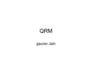 QRM gaurav Jain 