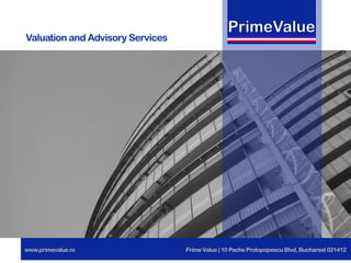 www.primevalue.ro Prime Value | 10 Pache Protopopescu Blvd,Bucharest 021412
Valuation and Advisory Services
 