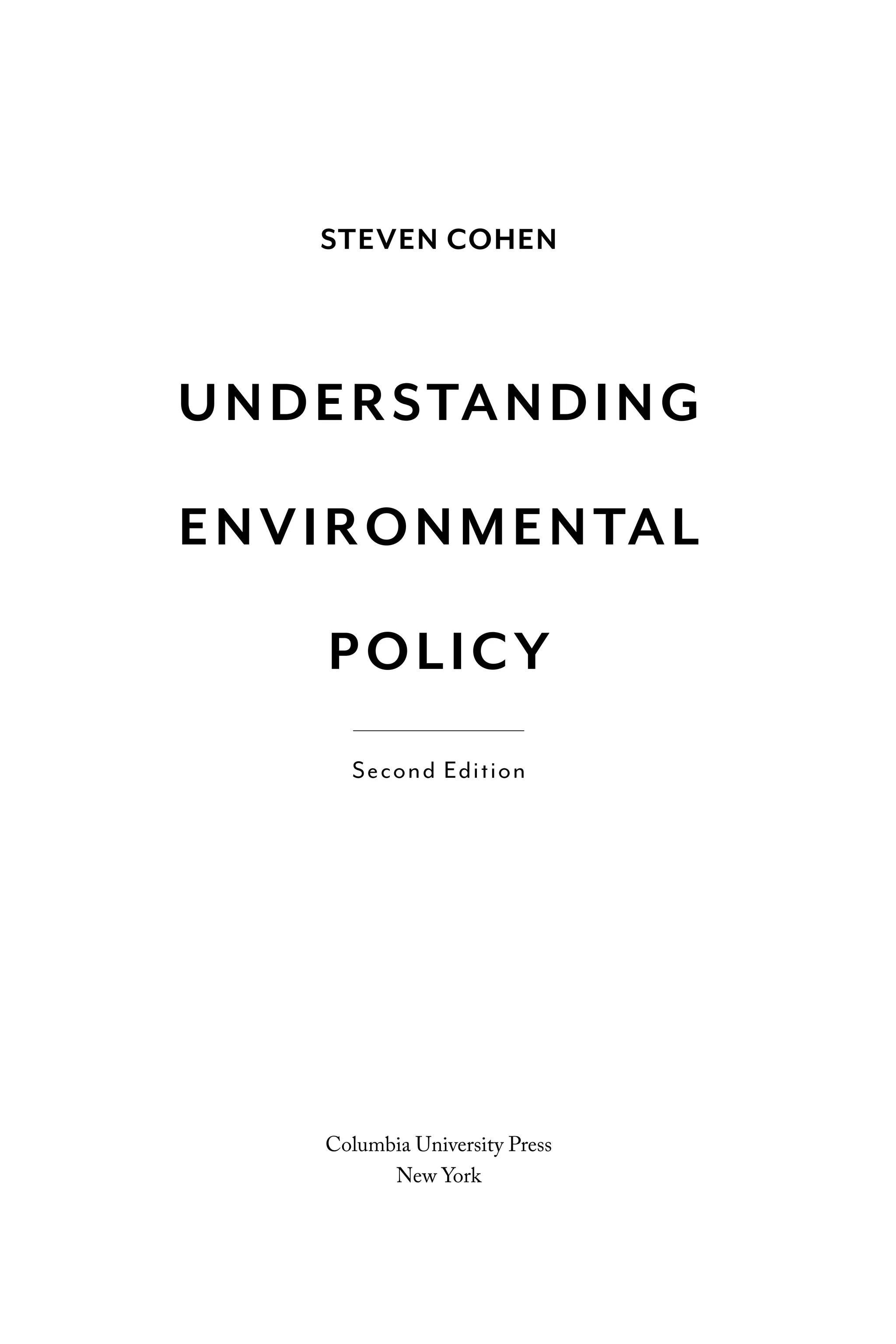 STEVEN COHEN
UNDERSTANDING
ENVIRONMENTAL
POLICY
Second Edition
Columbia University Press
New York
C6459.indb iii 3/14/14 10:34 AM
 