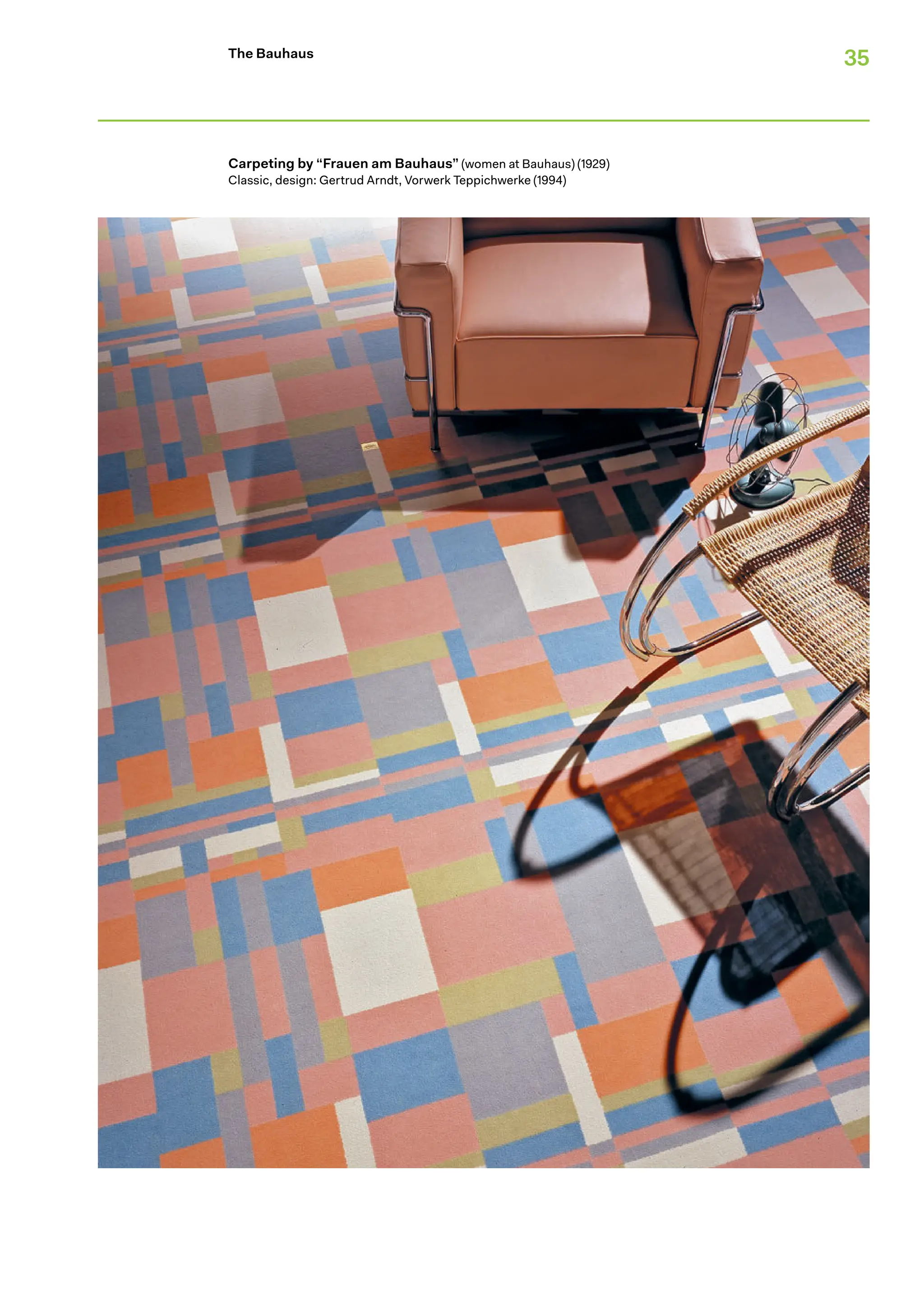 35
The Bauhaus
Carpeting by “Frauen am Bauhaus” (women at Bauhaus) (1929)
Classic, design: Gertrud Arndt, Vorwerk Teppichwerke (1994)
 