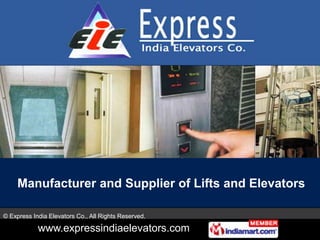 Manufacturer and Supplier of Lifts and Elevators

© Express India Elevators Co., All Rights Reserved.

            www.expressindiaelevators.com
 