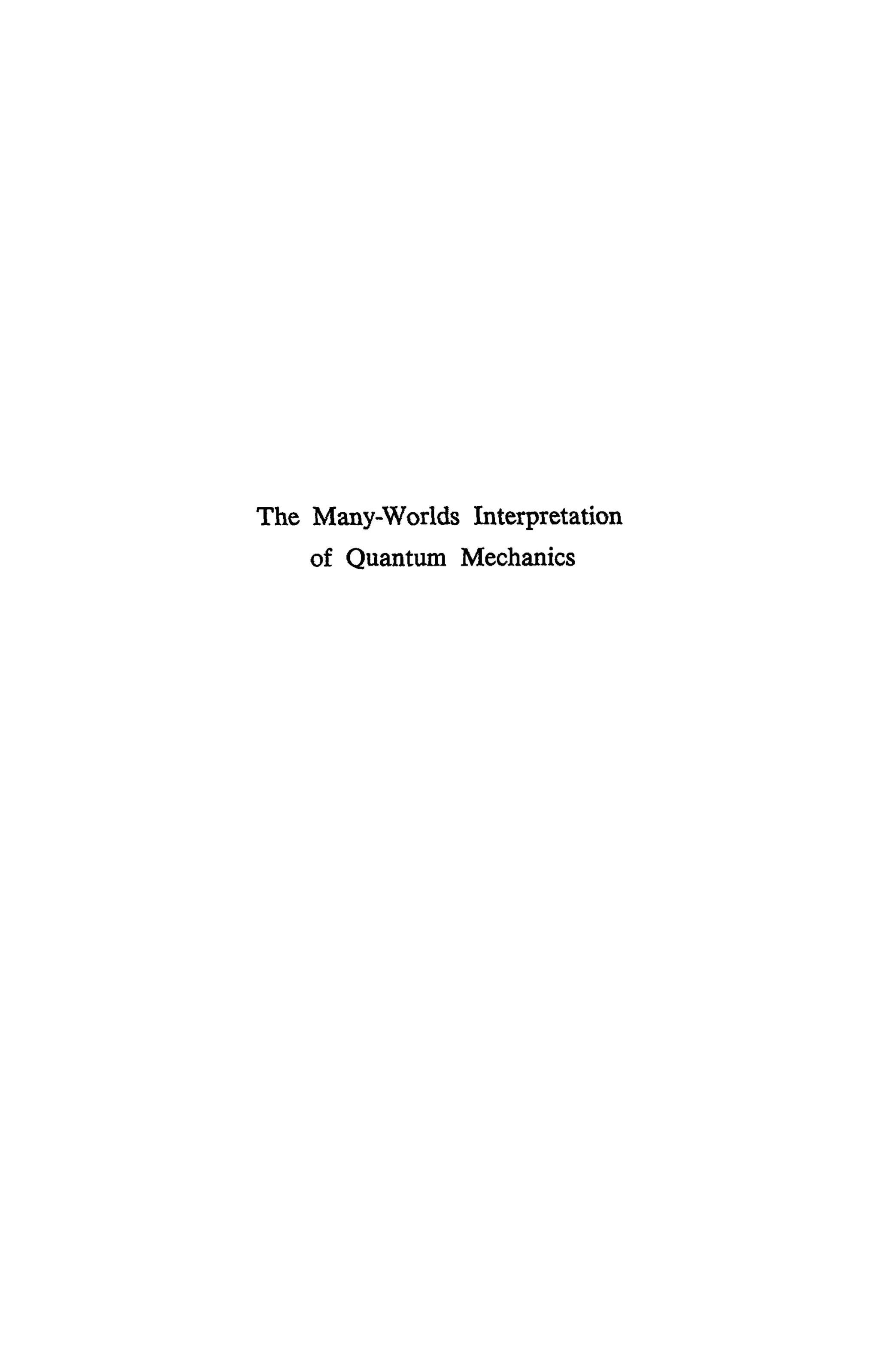 The Many-Worlds Interpretation
of Quantum Mechanics
 