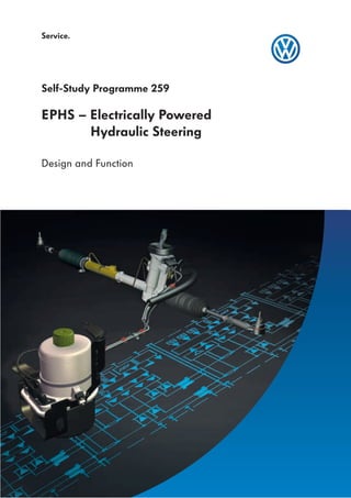EPHS – Electrically Powered
Hydraulic Steering
Design and Function
Self-Study Programme 259
Service.
 