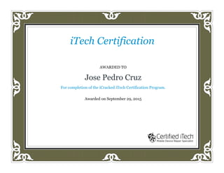 AWARDED TO
Jose Pedro Cruz
For completion of the iCracked iTech Certification Program.
Awarded on September 29, 2015
iTech Certification
 
