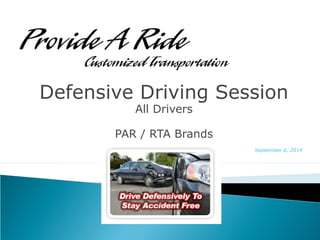 Defensive Driving Session
All Drivers
PAR / RTA Brands
September 6, 2014
 
